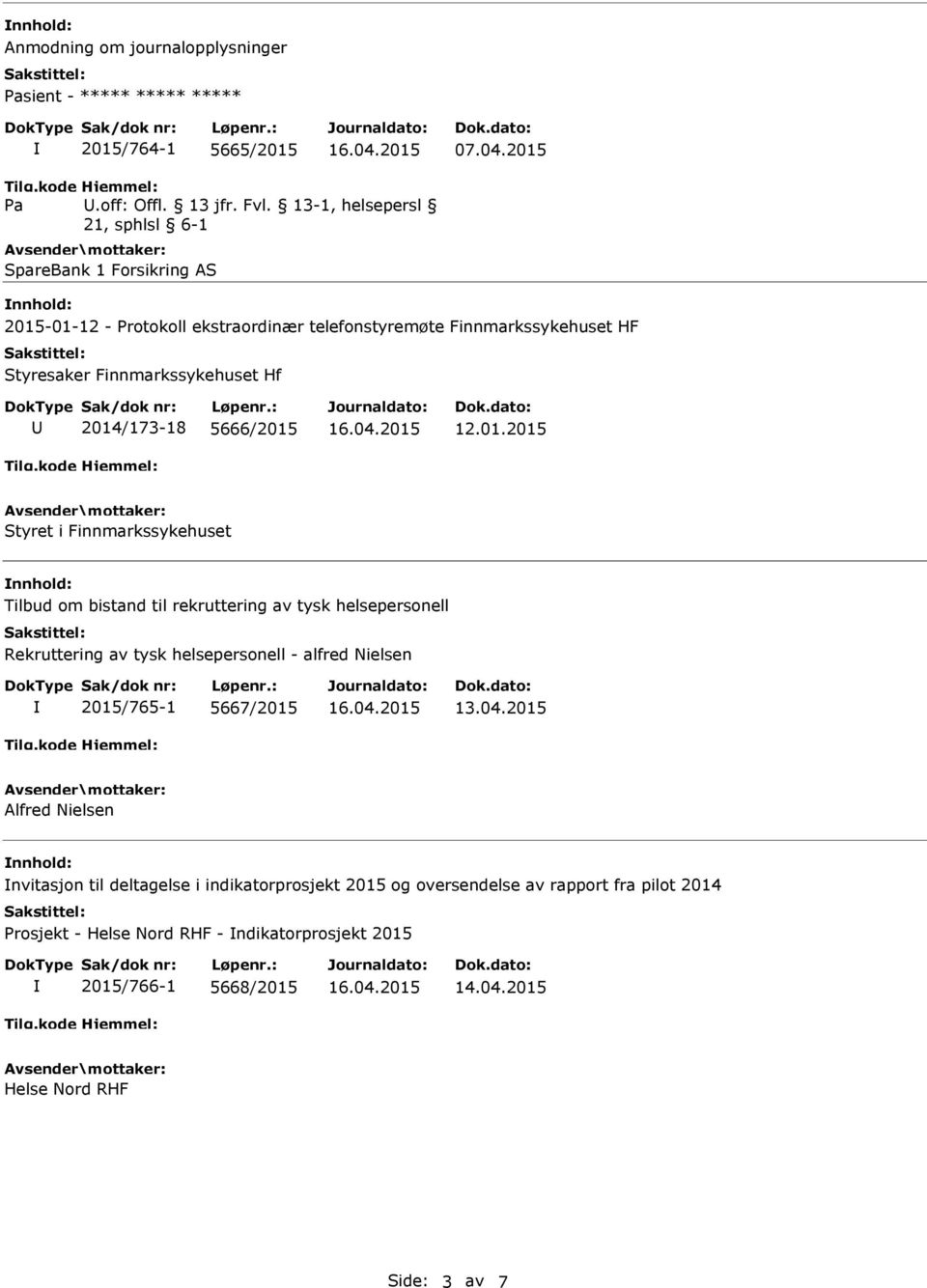 -01-12 - Protokoll ekstraordinær telefonstyremøte Finnmarkssykehuset HF 2014/173-18 5666/2015 12.01.2015 Styret i Finnmarkssykehuset Tilbud om bistand til