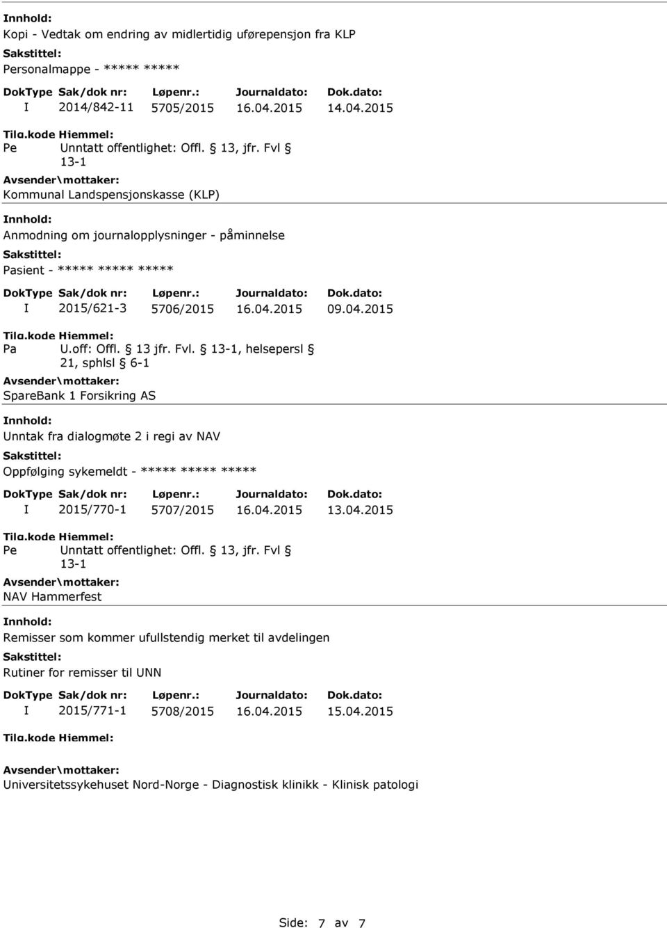 , helsepersl 21, sphlsl 6-1 SpareBank 1 Forsikring AS nntak fra dialogmøte 2 i regi av NAV Oppfølging sykemeldt - ***** ***** ***** 2015/770-1 5707/2015 nntatt offentlighet: