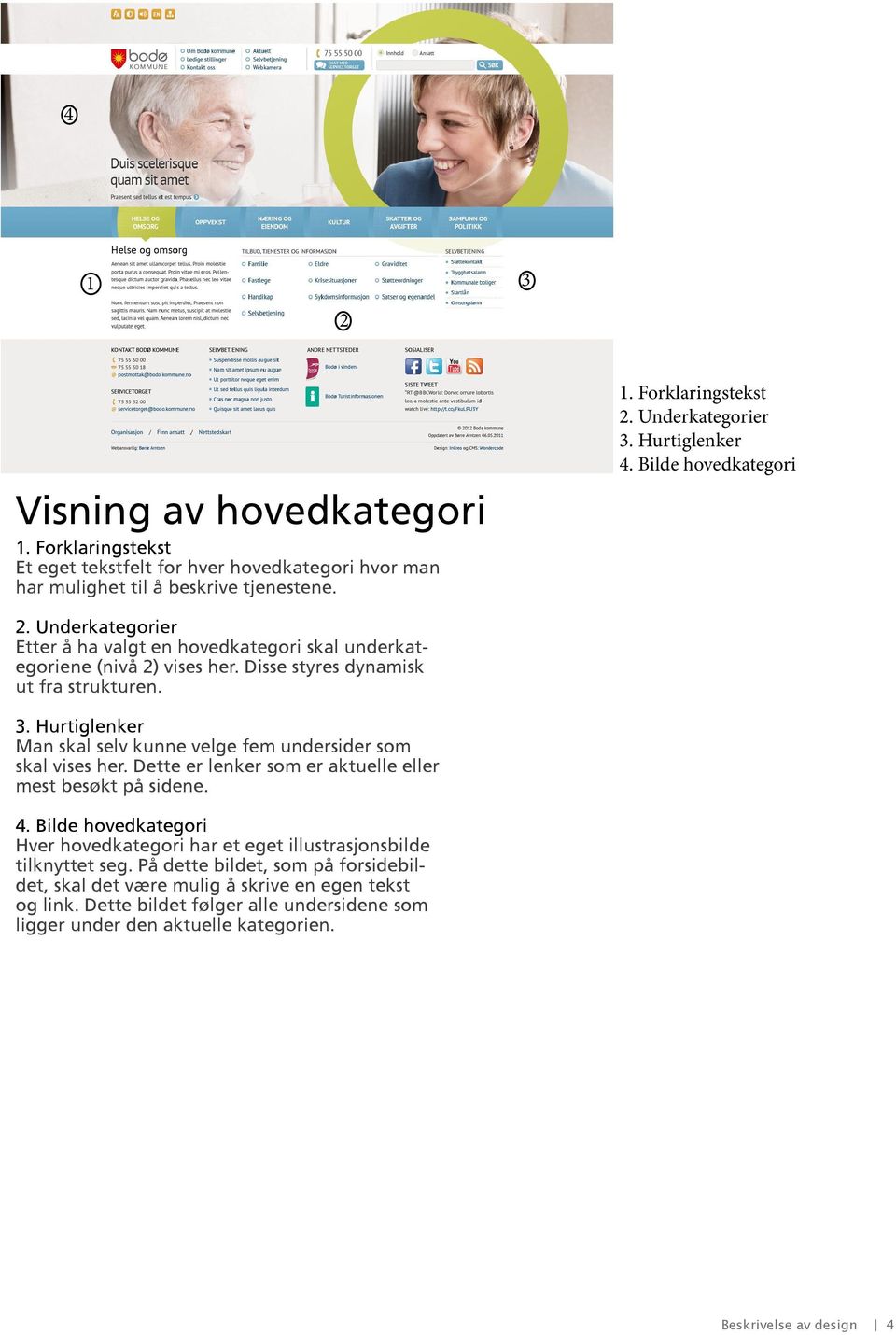 Underkategorier Etter å ha valgt en hovedkategori skal underkategoriene (nivå 2) vises her. Disse styres dynamisk ut fra strukturen. 3.