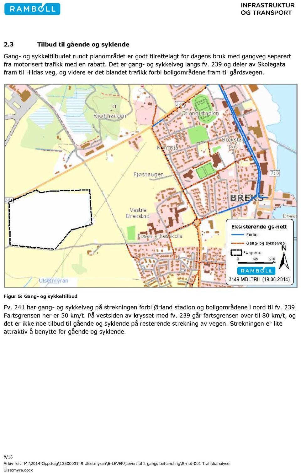 Figur 5 : Gang - og sykkeltilbud Fv. 241 har gang - og sykkelveg p å strekningen forbi Ørland stadion og boligområdene i nord til fv. 239. Fartsgrensen her er 50 km/t.