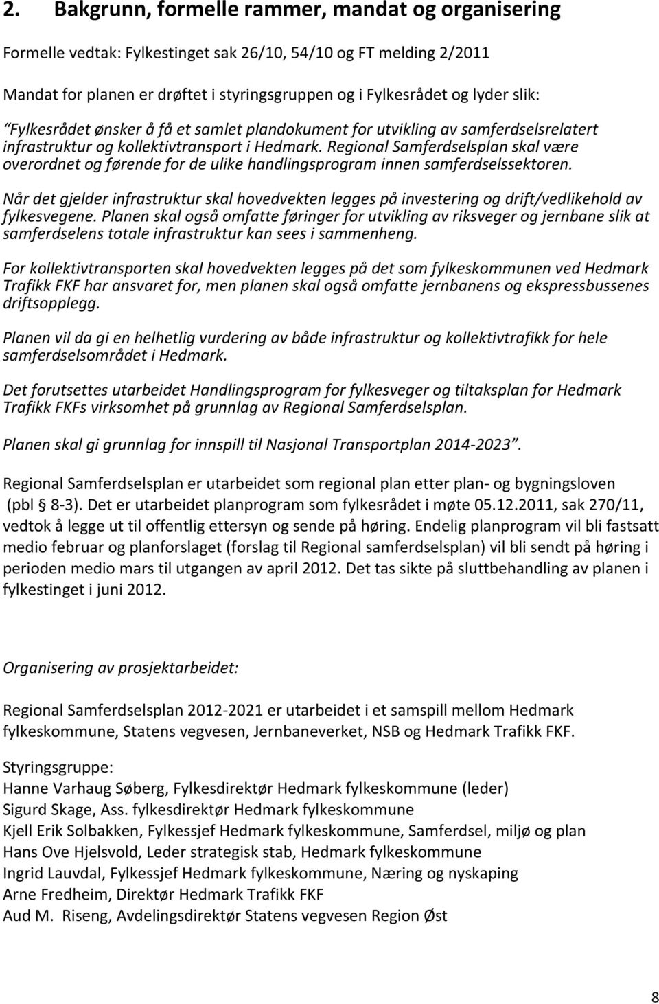 Regional Samferdselsplan skal være overordnet og førende for de ulike handlingsprogram innen samferdselssektoren.