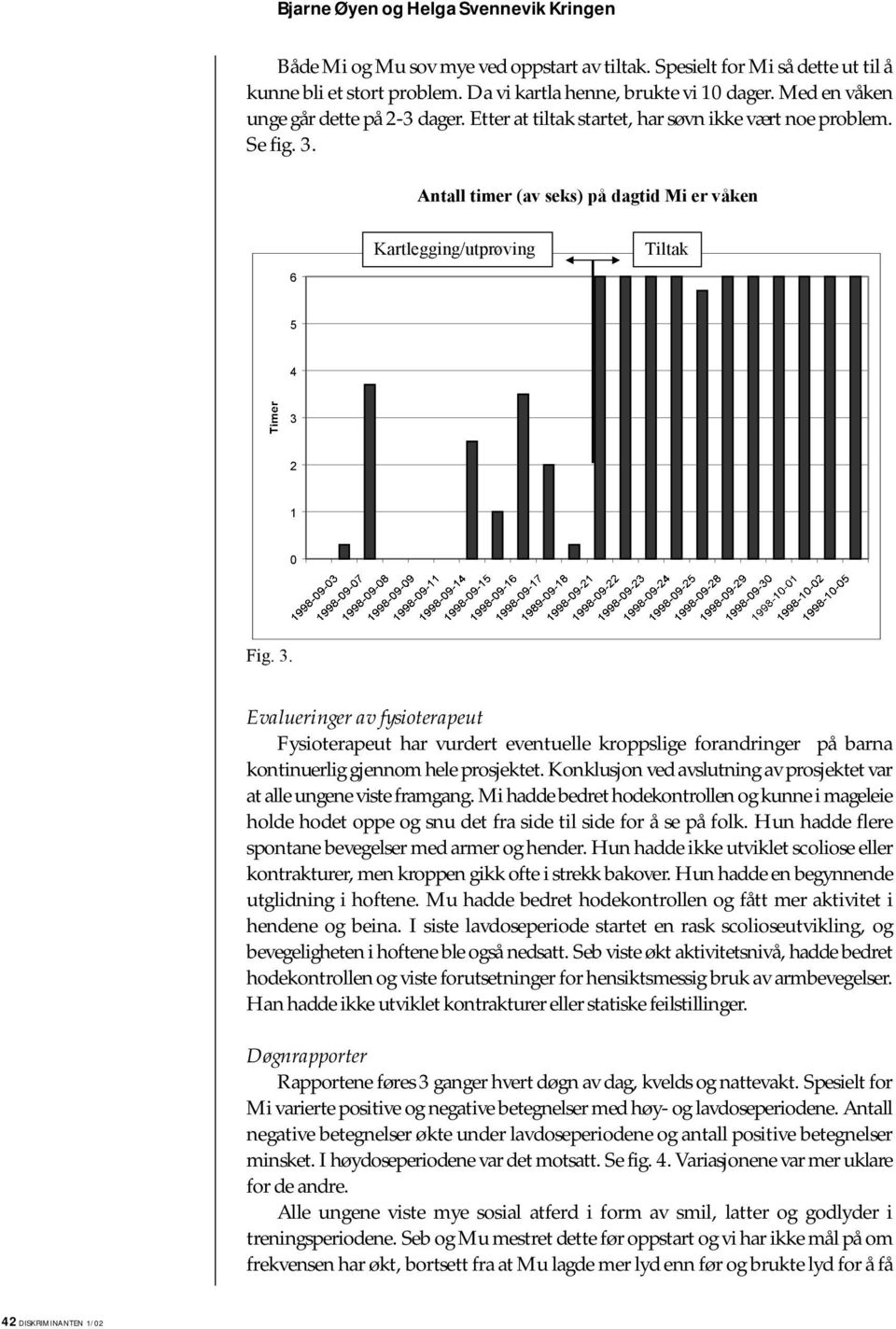 3. Evalueringer av fysioterapeut Fysioterapeut har vurdert eventuelle kroppslige forandringer på barna kontinuerlig gjennom hele prosjektet.