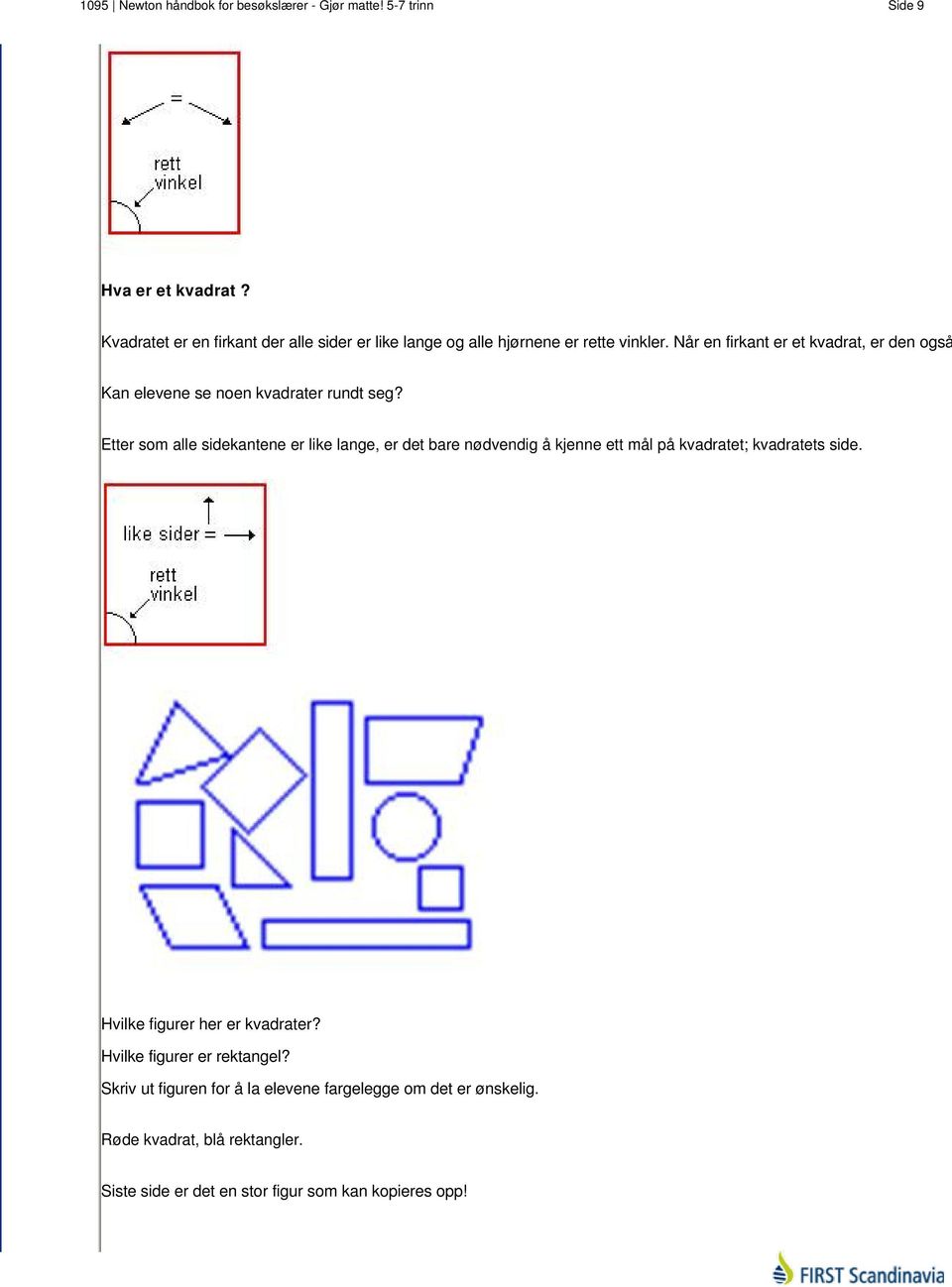 Når en firkant er et kvadrat, er den også Kan elevene se noen kvadrater rundt seg?