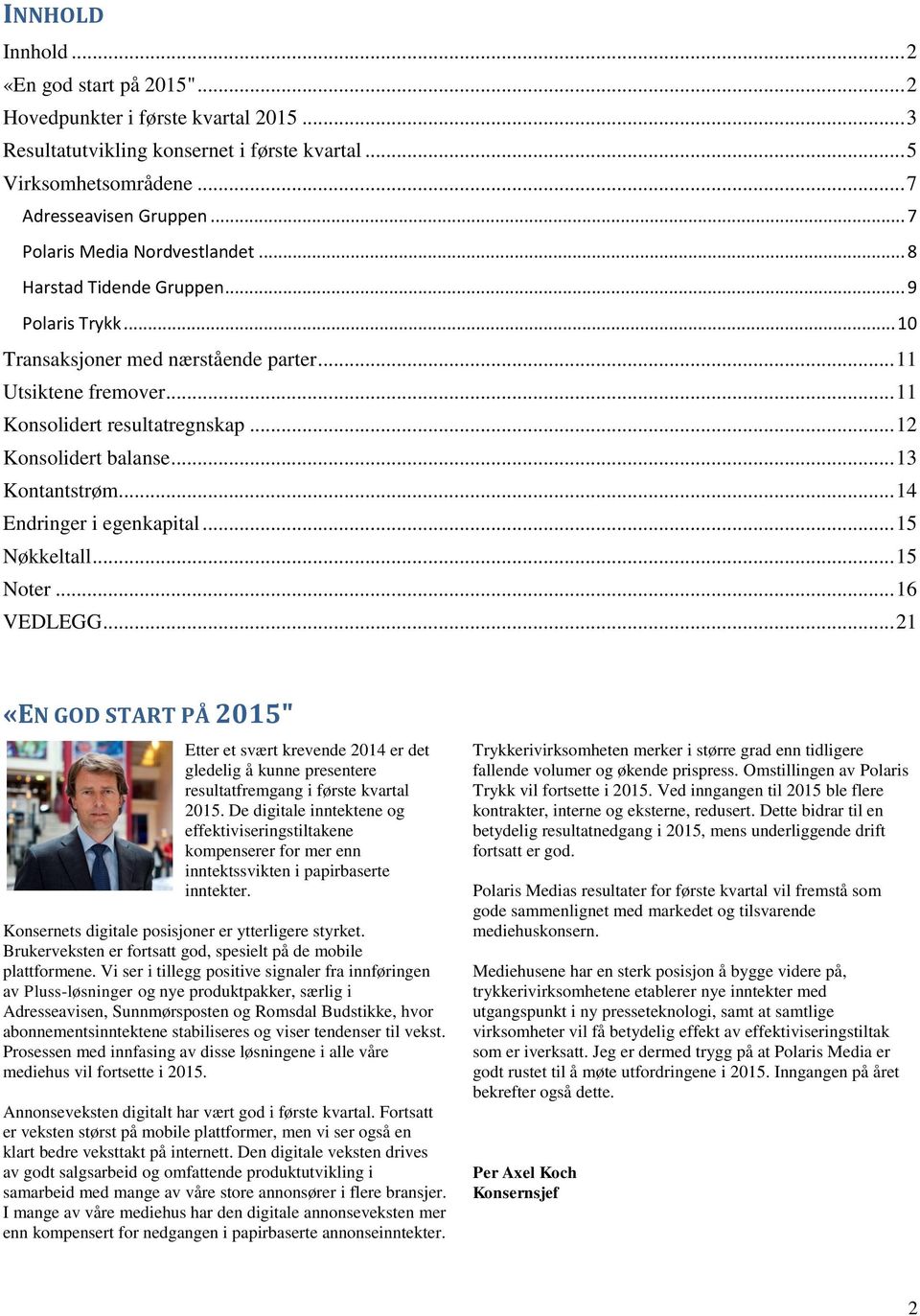 .. 12 Konsolidert balanse... 13 Kontantstrøm... 14 Endringer i egenkapital... 15 Nøkkeltall... 15 Noter... 16 VEDLEGG.