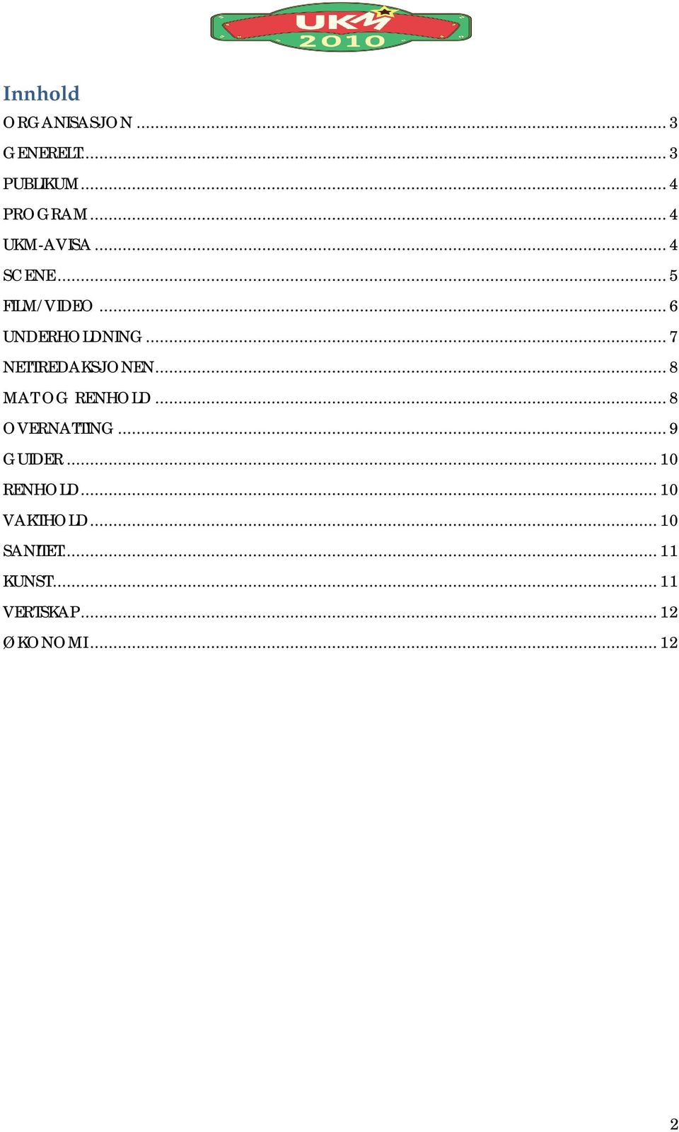 .. 7 NETTREDAKSJONEN... 8 MAT OG RENHOLD... 8 OVERNATTING... 9 GUIDER.