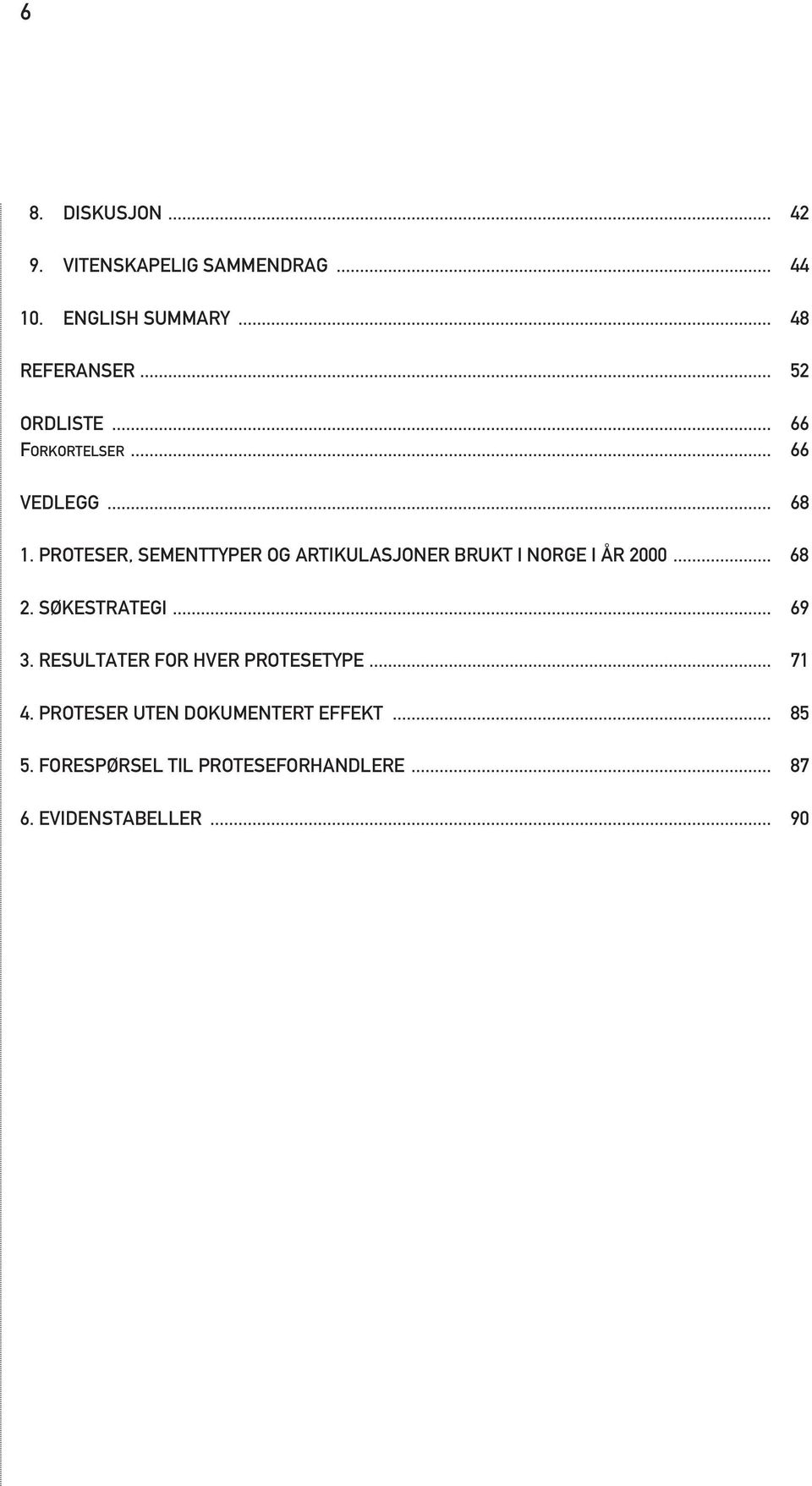 PROTESER, SEMENTTYPER OG ARTIKULASJONER BRUKT I NORGE I ÅR 2000... 68 2. SØKESTRATEGI... 69 3.