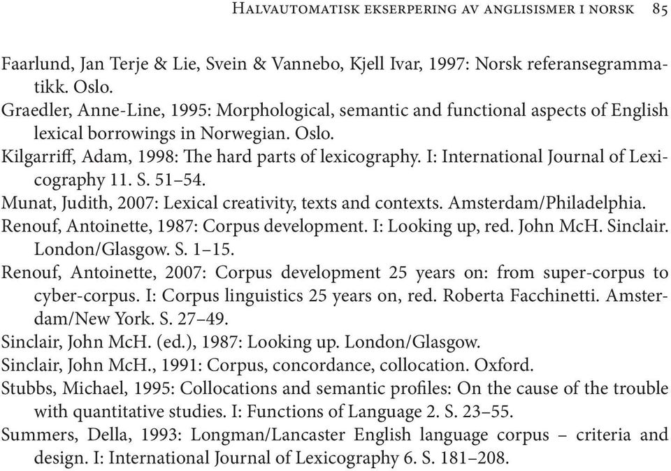 I: International Journal of Lexicography 11. S. 51 54. Munat, Judith, 2007: Lexical creativity, texts and contexts. Amsterdam/Philadelphia. Renouf, Antoinette, 1987: Corpus development.