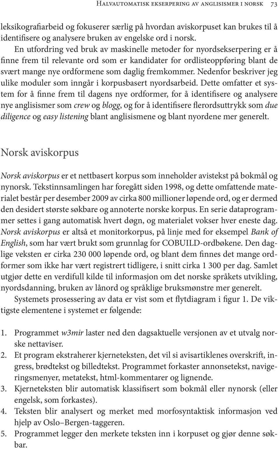 Nedenfor beskriver jeg ulike moduler som inngår i korpusbasert nyordsarbeid.