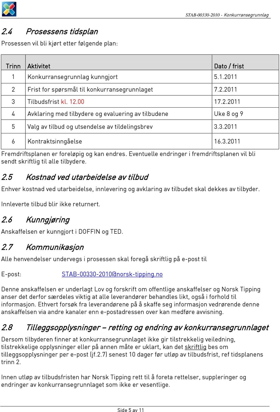 Eventuelle endringer i fremdriftsplanen vil bli sendt skriftlig til alle tilbydere. 2.