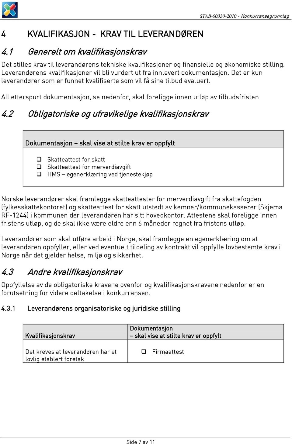 All etterspurt dokumentasjon, se nedenfor, skal foreligge innen utløp av tilbudsfristen 4.