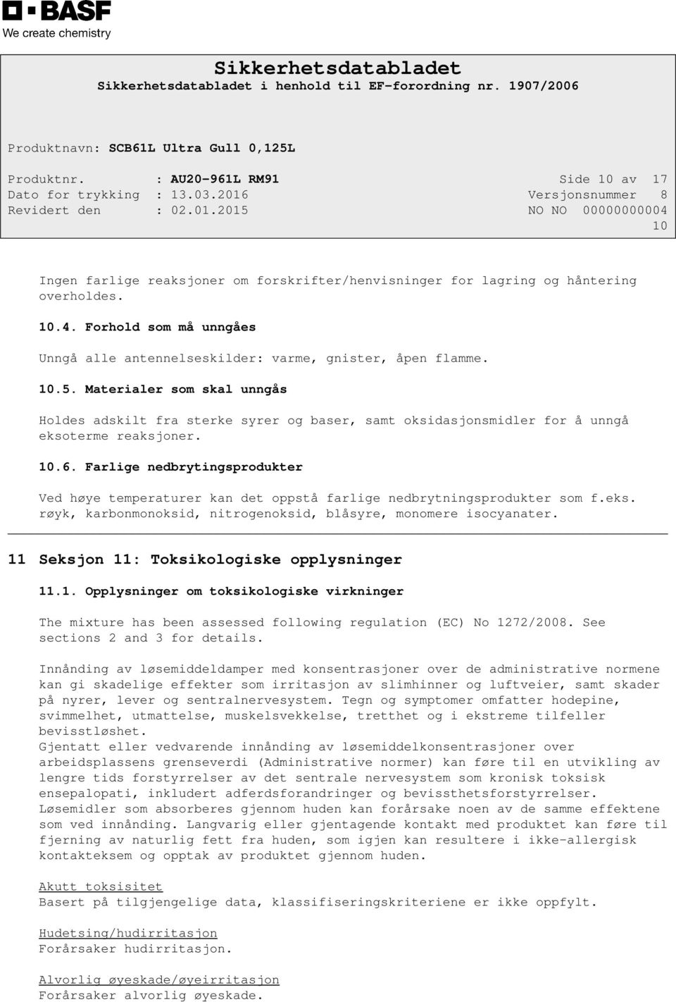 Materialer som skal unngås Holdes adskilt fra sterke syrer og baser, samt oksidasjonsmidler for å unngå eksoterme reaksjoner. 10.6.