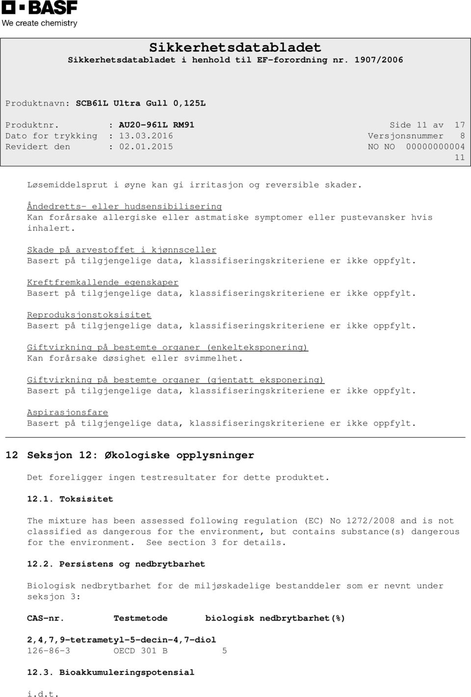 Skade på arvestoffet i kjønnsceller Basert på tilgjengelige data, klassifiseringskriteriene er ikke oppfylt.