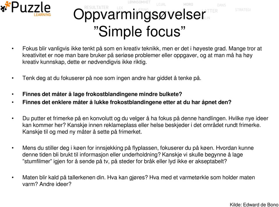 Tenk deg at du fokuserer på noe som ingen andre har giddet å tenke på. Finnes det måter å lage frokostblandingene mindre bulkete?