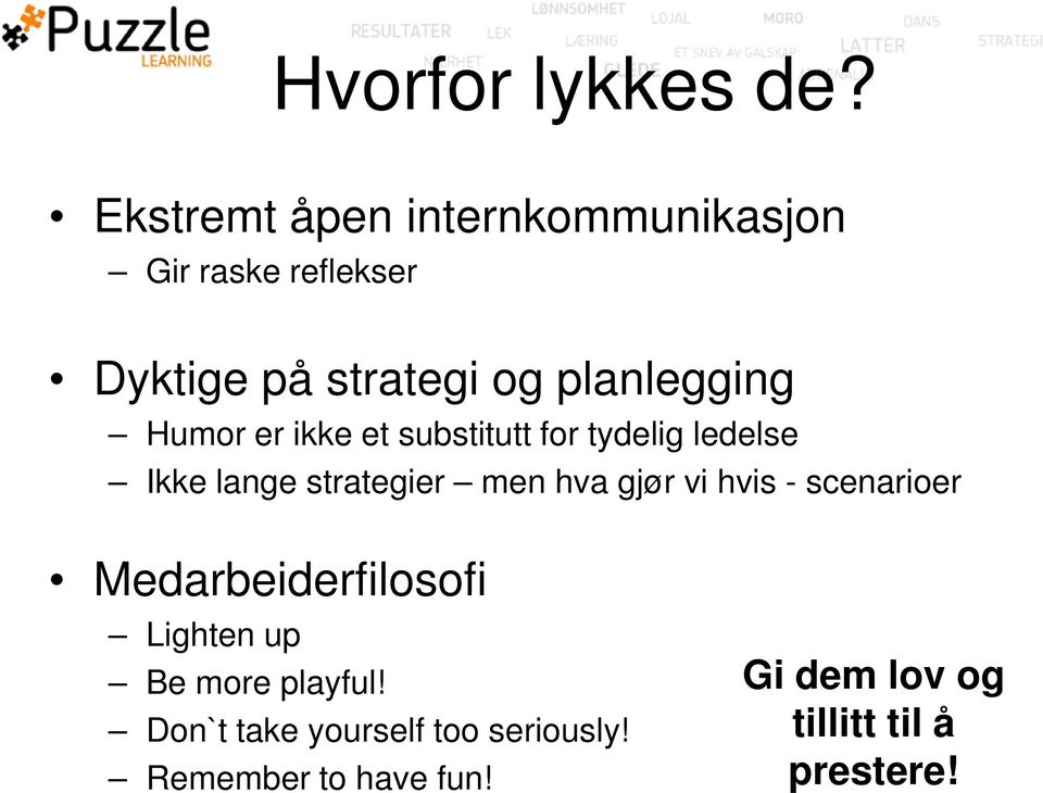 Humor er ikke et substitutt for tydelig ledelse Ikke lange strategier men hva gjør vi