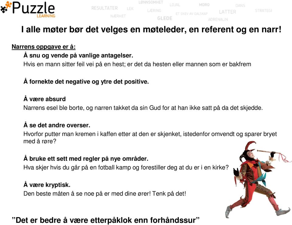 Å være absurd Narrens esel ble borte, og narren takket da sin Gud for at han ikke satt på da det skjedde. Å se det andre overser.