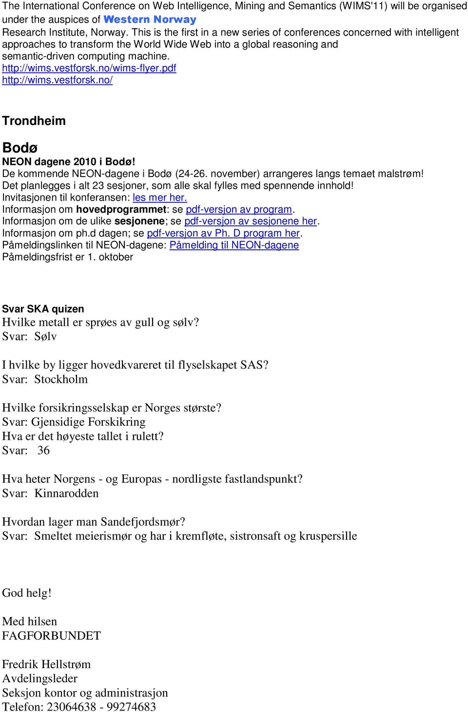 vestforsk.no/wims-flyer.pdf http://wims.vestforsk.no/ Trondheim Bodø NEON dagene 2010 i Bodø! De kommende NEON-dagene i Bodø (24-26. november) arrangeres langs temaet malstrøm!