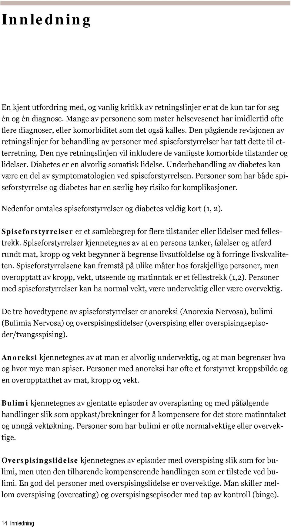 Den pågående revisjonen av retningslinjer for behandling av personer med spiseforstyrrelser har tatt dette til etterretning.