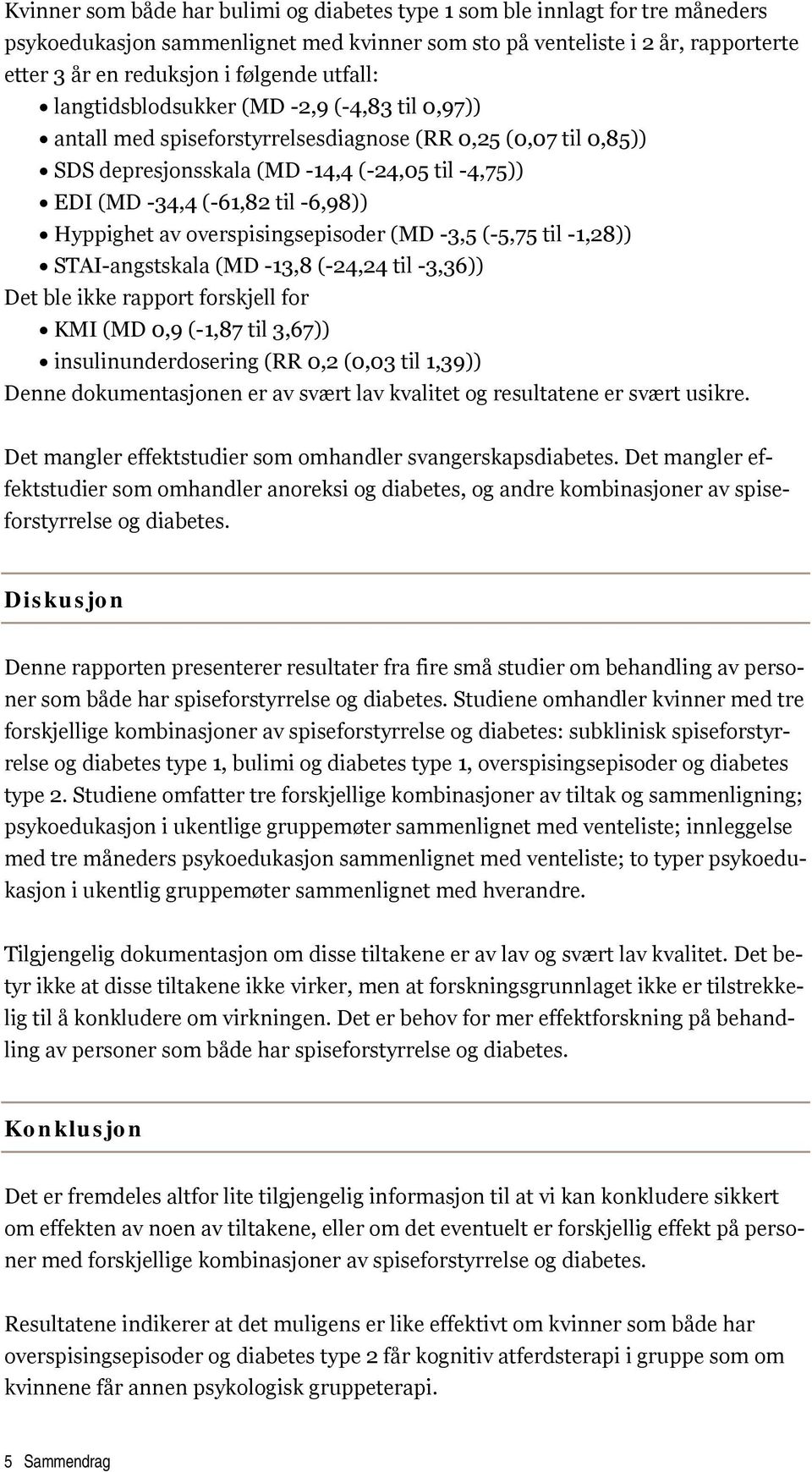 -6,98)) Hyppighet av overspisingsepisoder (MD -3,5 (-5,75 til -1,28)) STAI-angstskala (MD -13,8 (-24,24 til -3,36)) Det ble ikke rapport forskjell for KMI (MD 0,9 (-1,87 til 3,67))