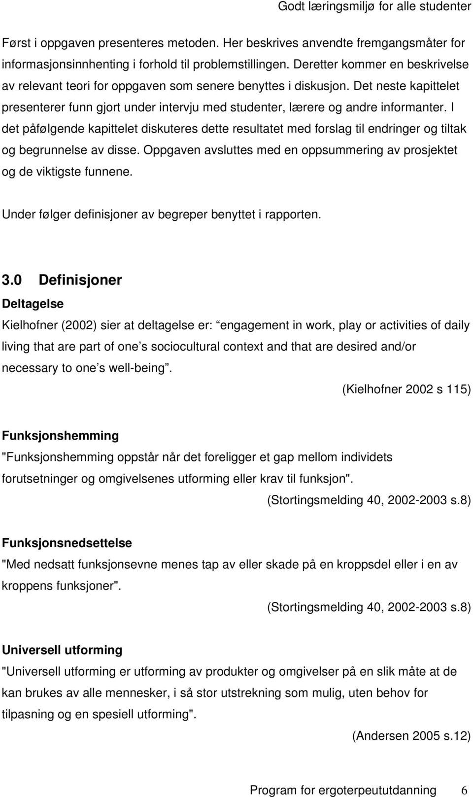 I det påfølgende kapittelet diskuteres dette resultatet med forslag til endringer og tiltak og begrunnelse av disse. Oppgaven avsluttes med en oppsummering av prosjektet og de viktigste funnene.