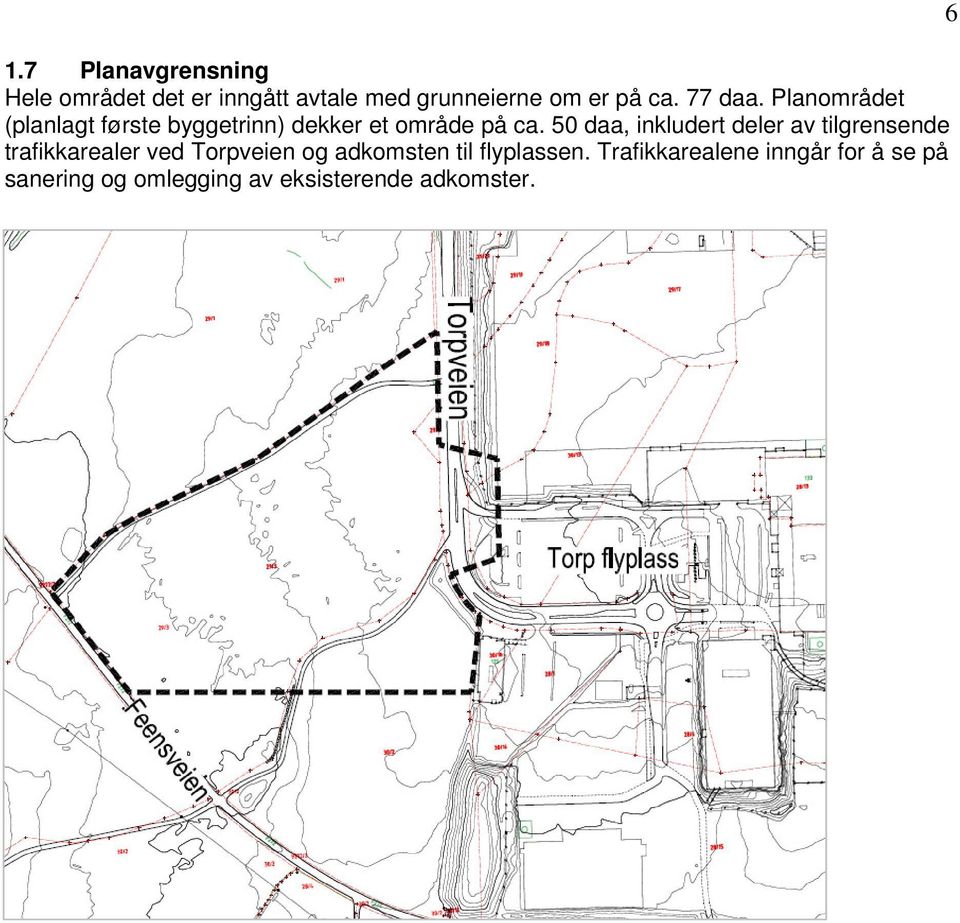 50 daa, inkludert deler av tilgrensende trafikkarealer ved Torpveien og adkomsten