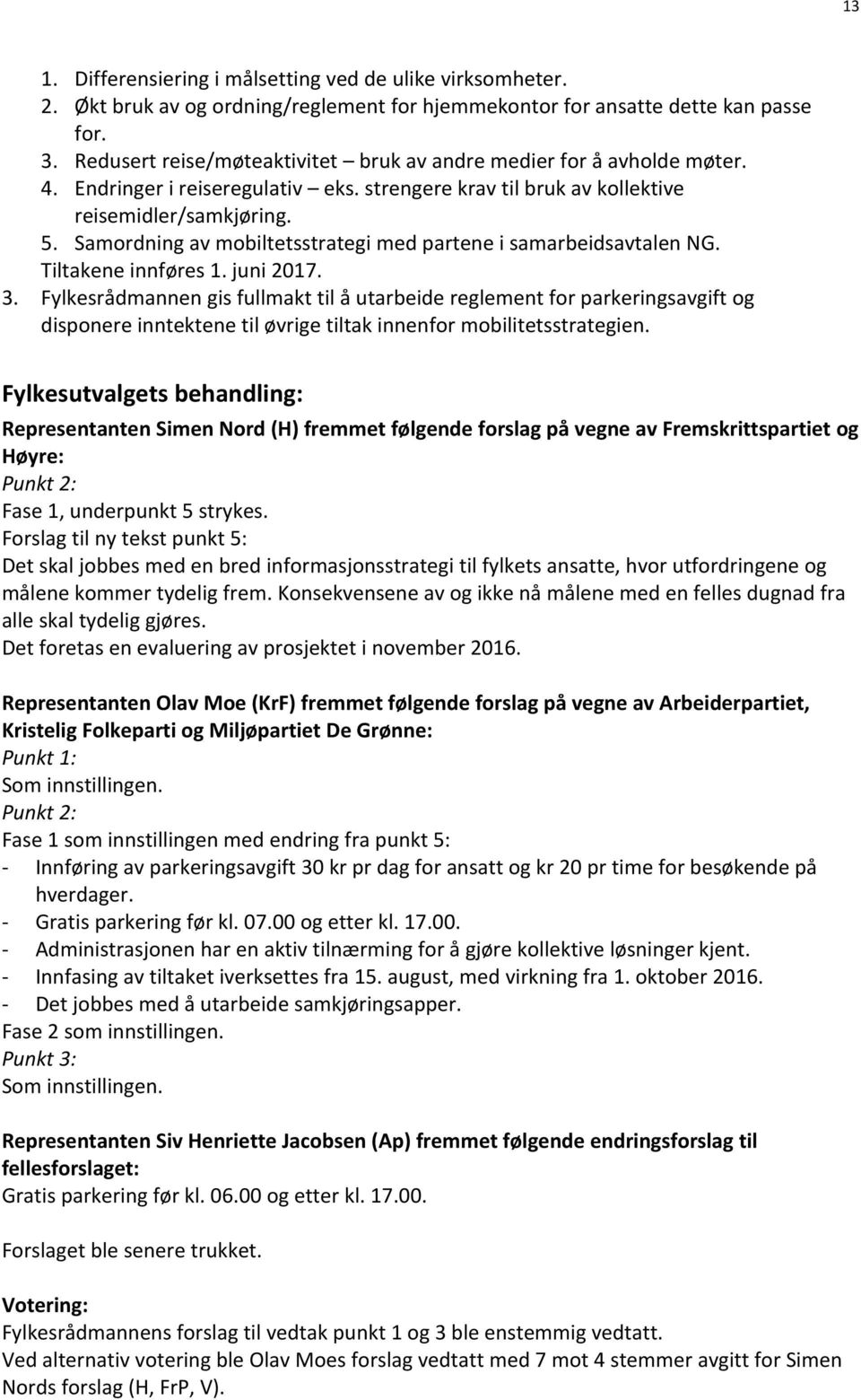 Samordning av mobiltetsstrategi med partene i samarbeidsavtalen NG. Tiltakene innføres 1. juni 2017. 3.