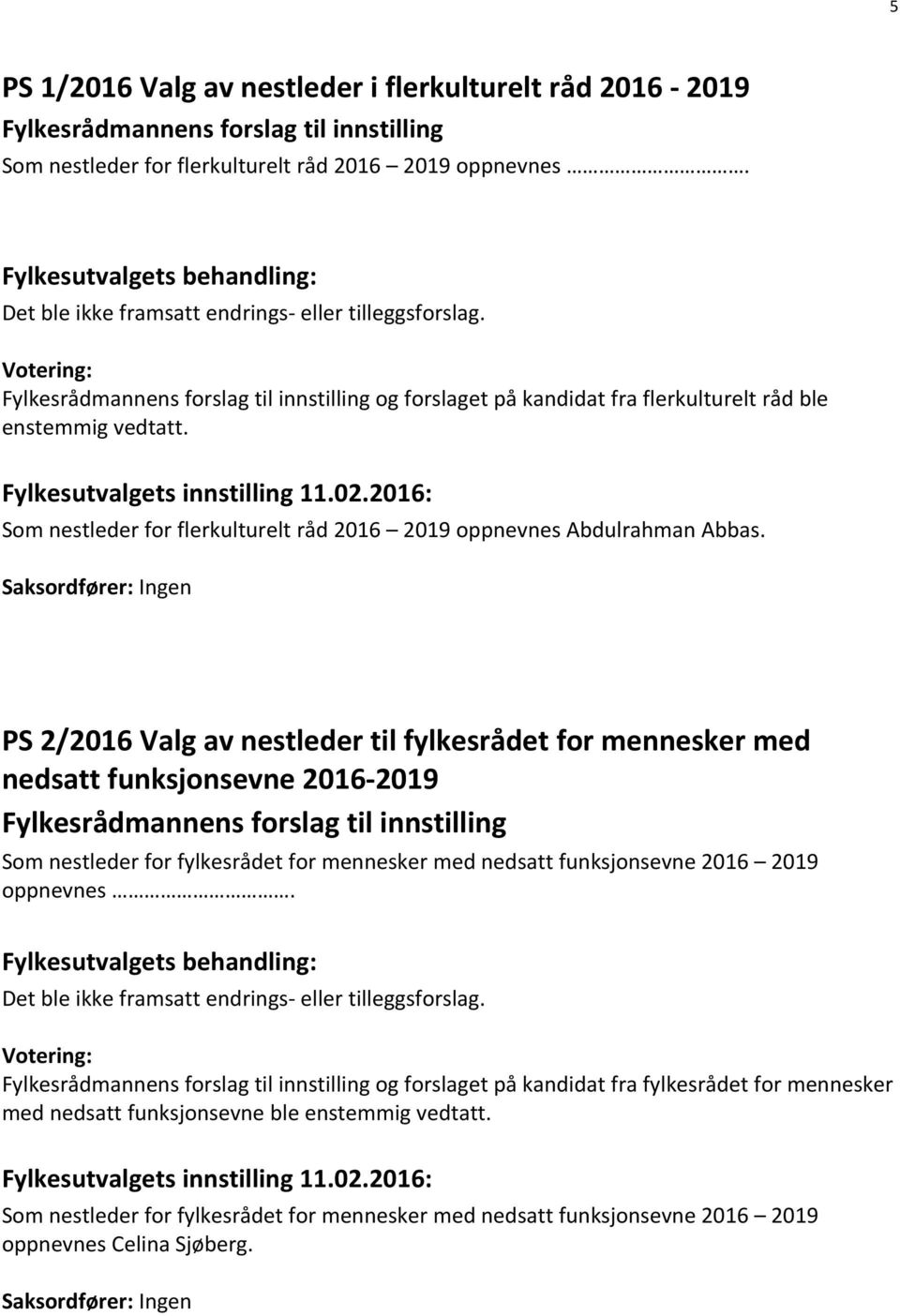 2016: Som nestleder for flerkulturelt råd 2016 2019 oppnevnes Abdulrahman Abbas.