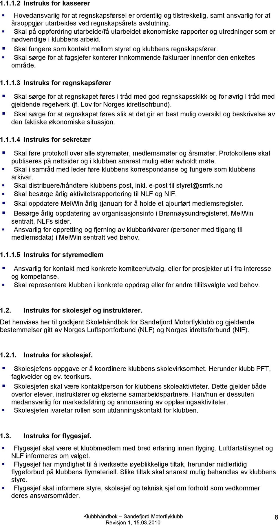 Skal sørge for at fagsjefer konterer innkommende fakturaer innenfor den enkeltes område. 1.