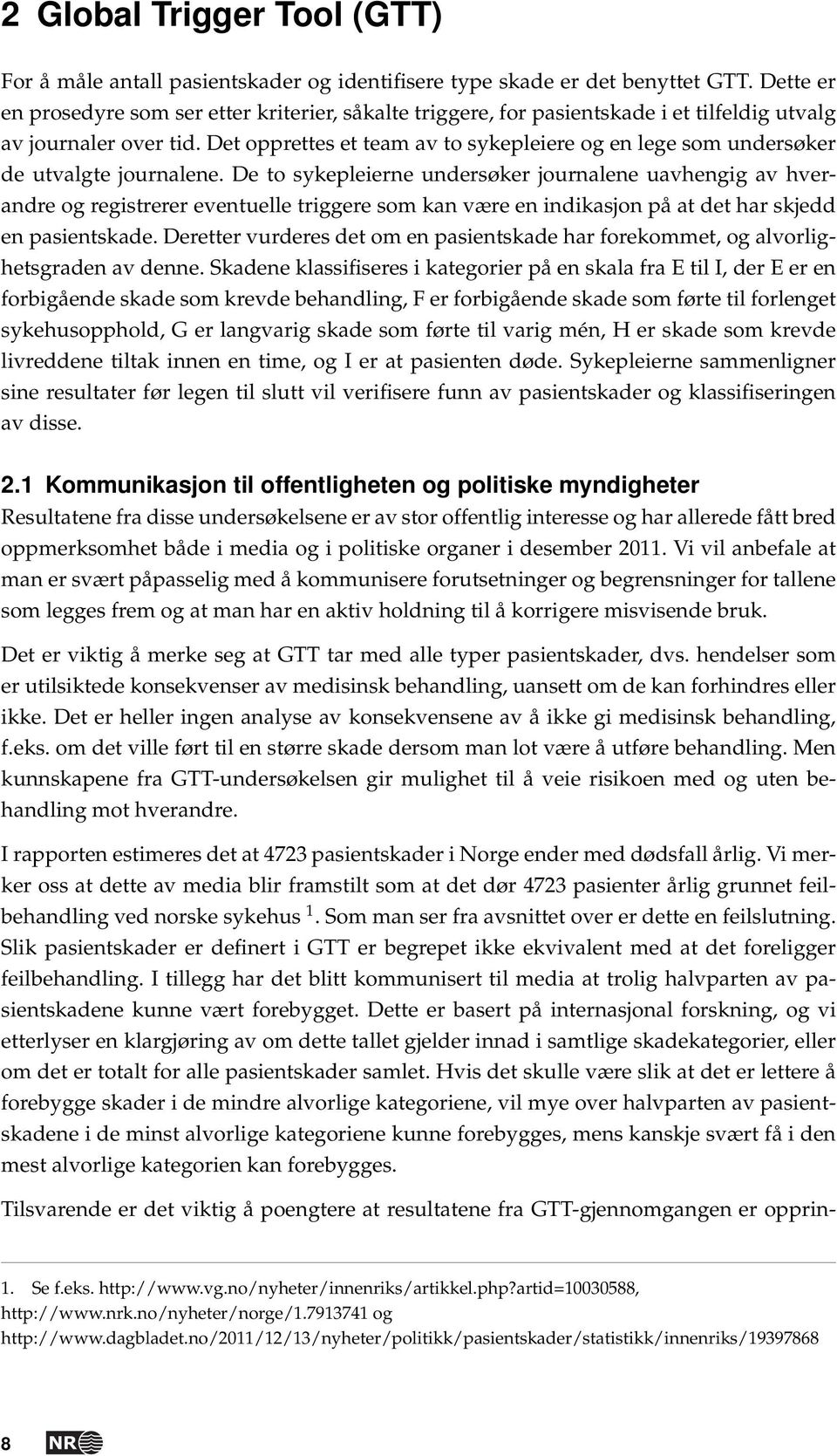 Det opprettes et team av to sykepleiere og en lege som undersøker de utvalgte journalene.