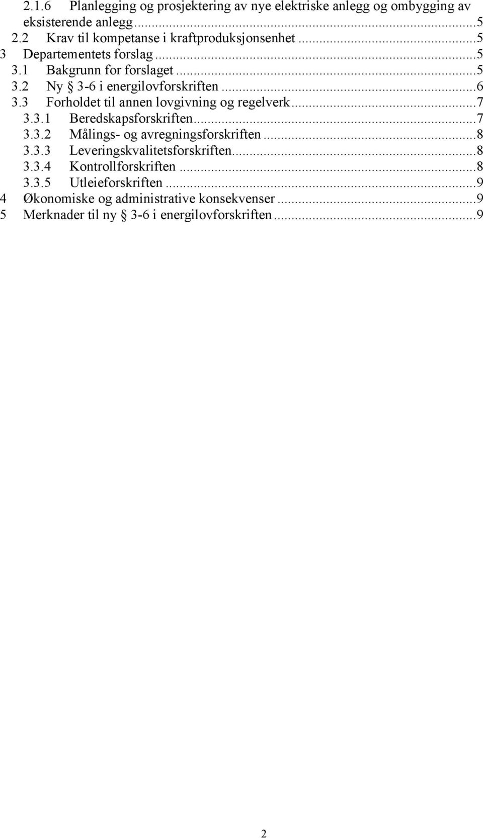 .. 6 3.3 Forholdet til annen lovgivning og regelverk... 7 3.3.1 Beredskapsforskriften... 7 3.3.2 Målings- og avregningsforskriften... 8 3.3.3 Leveringskvalitetsforskriften.