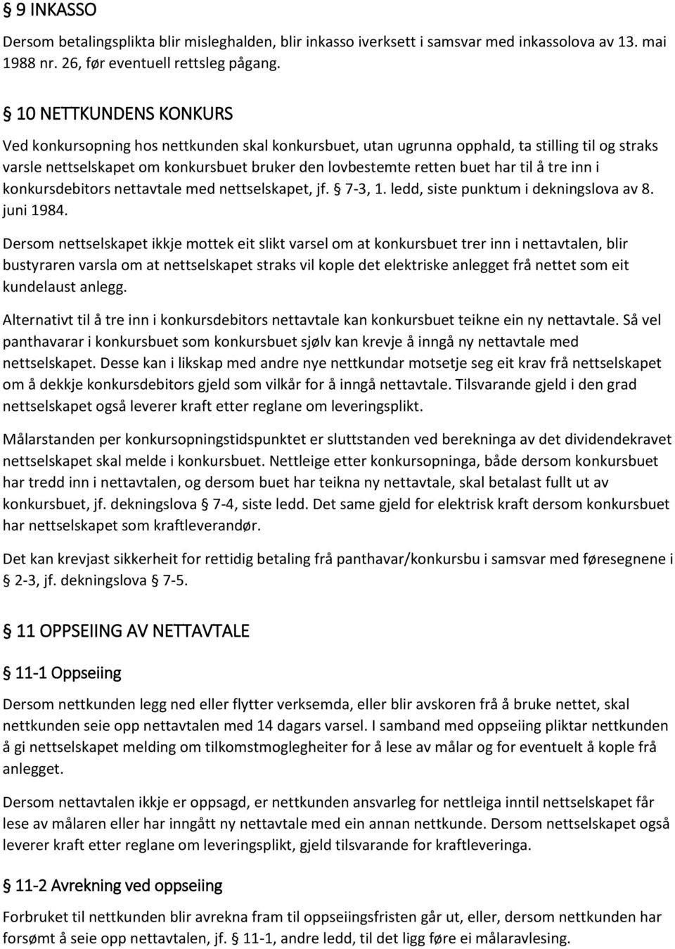 til å tre inn i konkursdebitors nettavtale med nettselskapet, jf. 7-3, 1. ledd, siste punktum i dekningslova av 8. juni 1984.