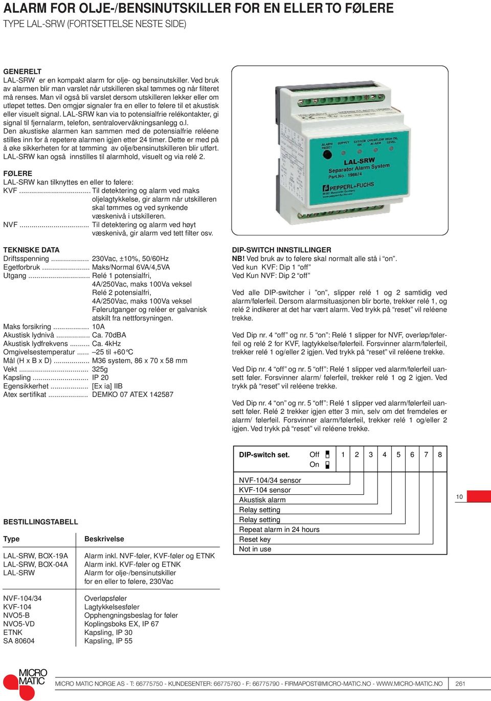 Den omgjør signaler fra en eller to følere til et akustisk eller visuelt signal. LAL-SRW kan via to potensialfrie relékontakter, gi signal til fjernalarm, telefon, sentralovervåkningsanlegg o.l. Den akustiske alarmen kan sammen med de potensialfrie reléene stilles inn for å repetere alarmen igjen etter 24 timer.