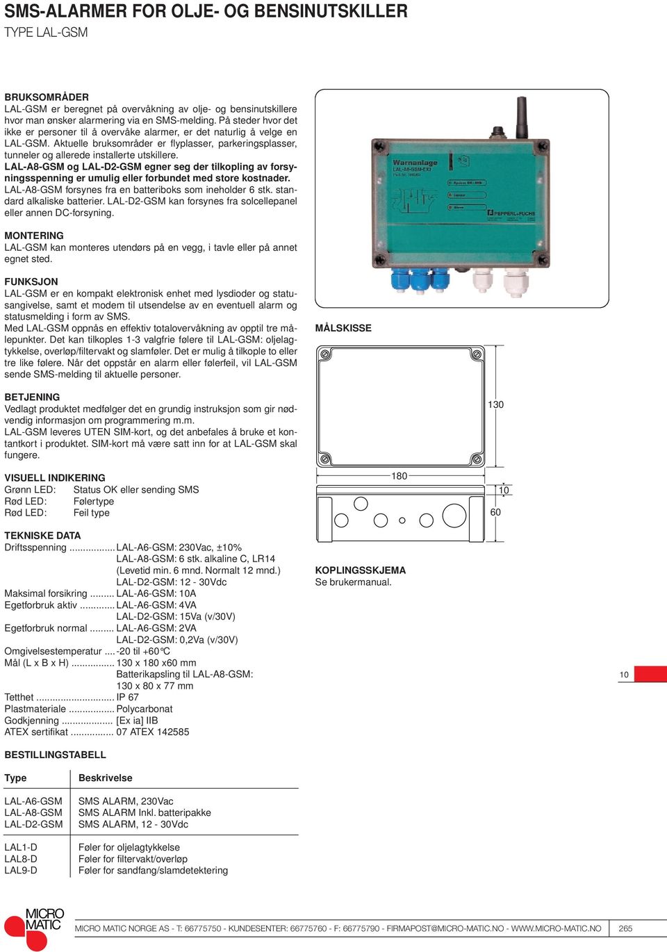 LAL-A8-GSM og LAL-D2-GSM egner seg der tilkopling av forsyningsspenning er umulig eller forbundet med store kostnader. LAL-A8-GSM forsynes fra en batteriboks som ineholder 6 stk.