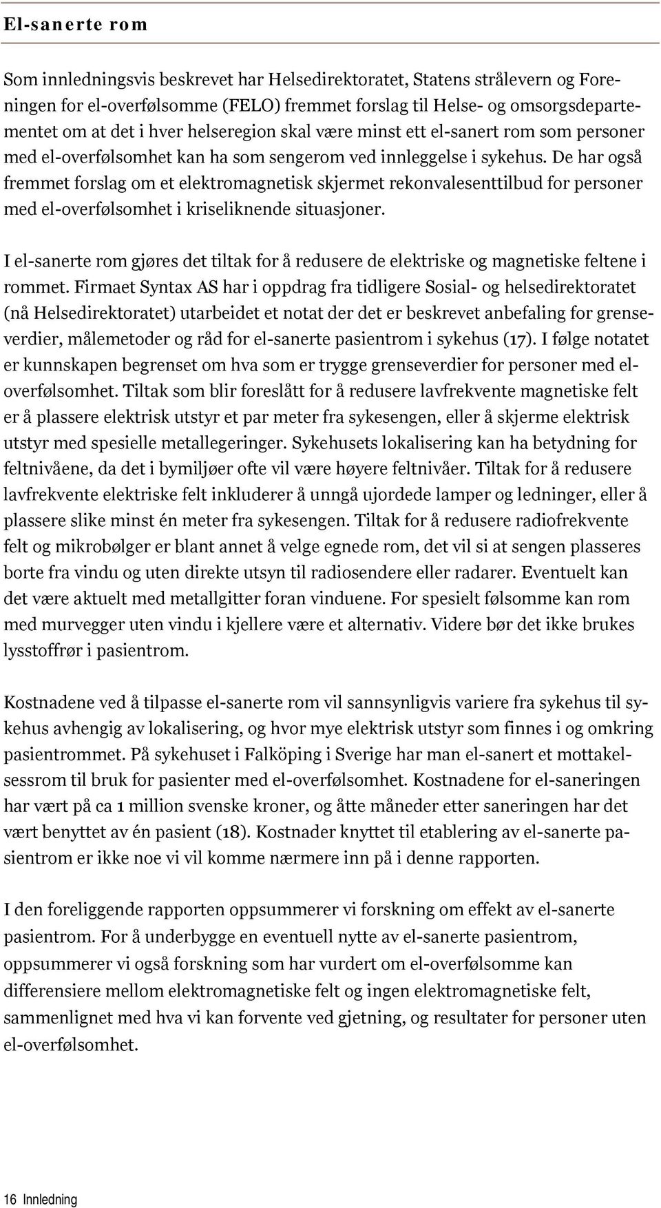 De har også fremmet forslag om et elektromagnetisk skjermet rekonvalesenttilbud for personer med el-overfølsomhet i kriseliknende situasjoner.