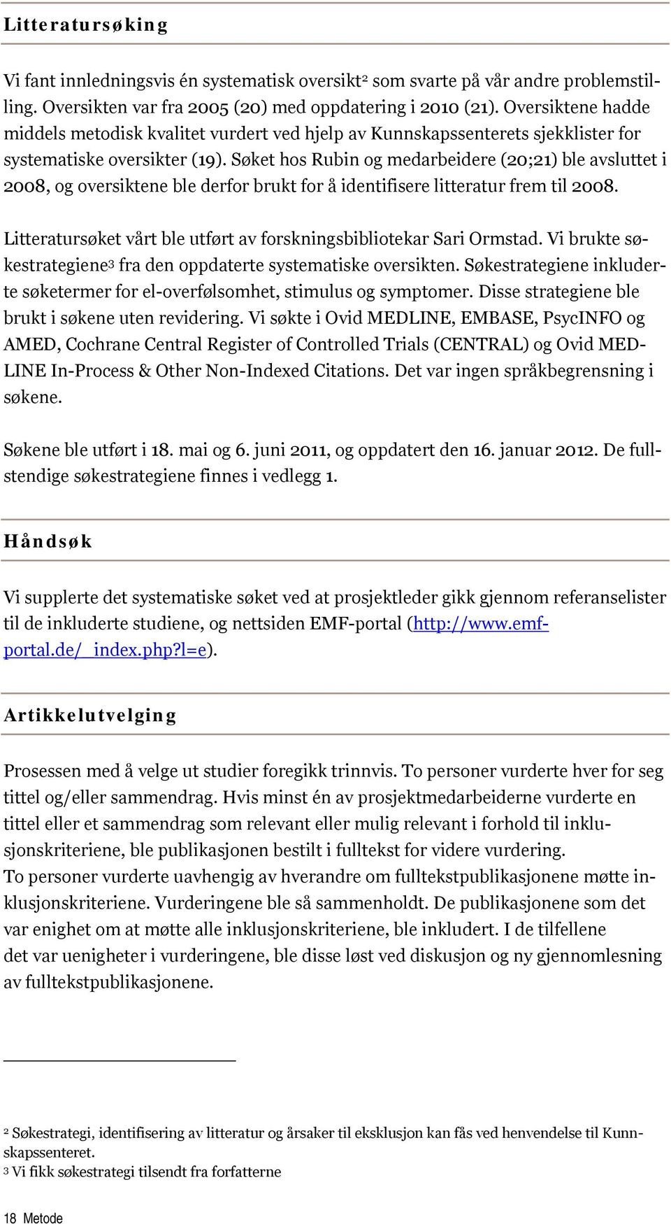 Søket hos Rubin og medarbeidere (20;21) ble avsluttet i 2008, og oversiktene ble derfor brukt for å identifisere litteratur frem til 2008.