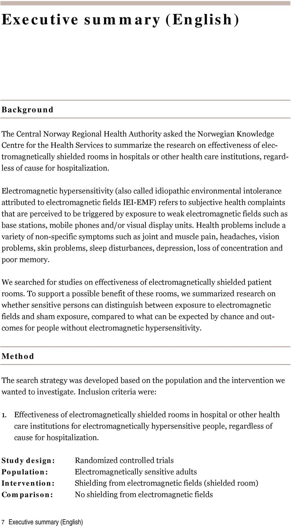 Electromagnetic hypersensitivity (also called idiopathic environmental intolerance attributed to electromagnetic fields IEI-EMF) refers to subjective health complaints that are perceived to be