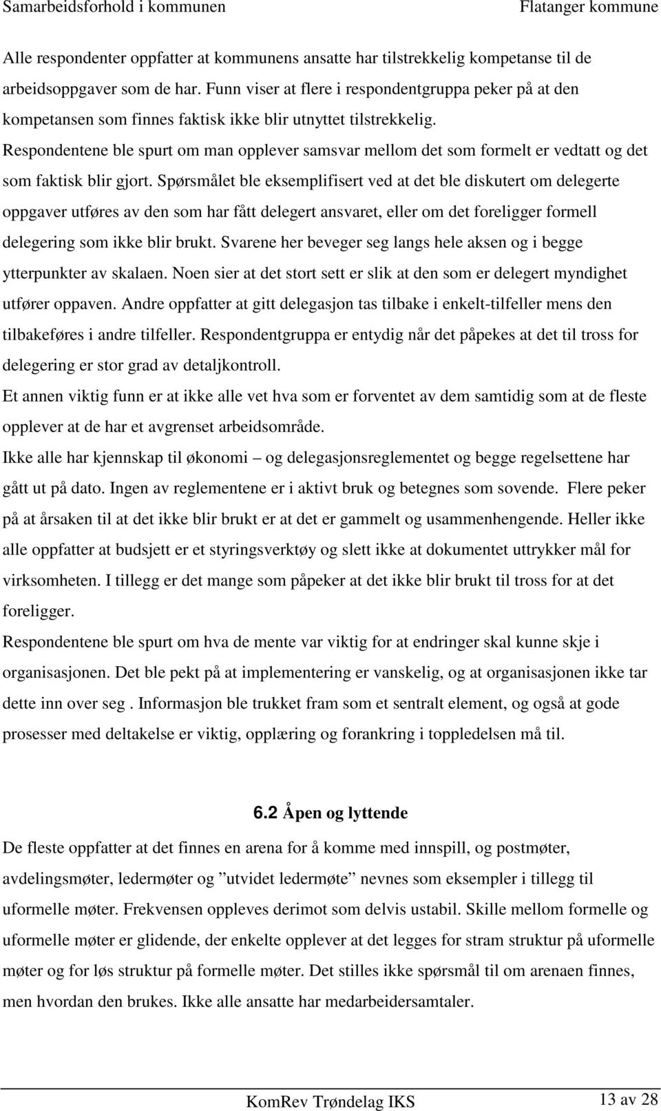 Respondentene ble spurt om man opplever samsvar mellom det som formelt er vedtatt og det som faktisk blir gjort.