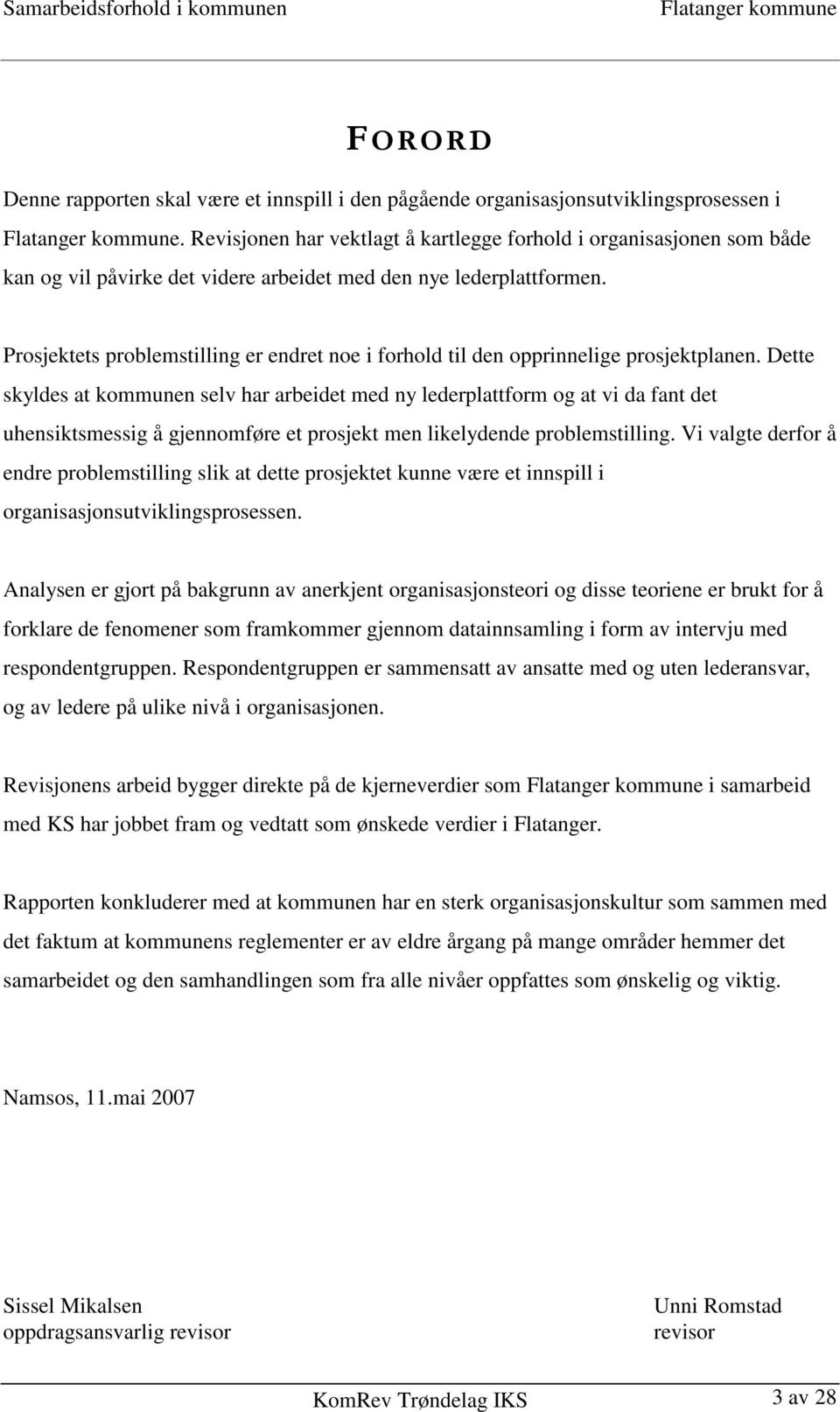 Prosjektets problemstilling er endret noe i forhold til den opprinnelige prosjektplanen.