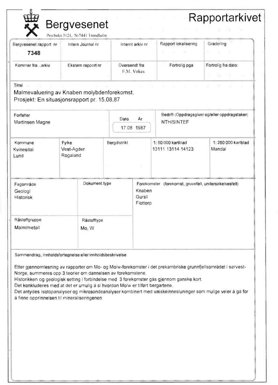 87 Forfatter Martinsen Magne Dato Ar 17 08 1987 Bedrift (Oppdragsgiver og/eller oppdragstaker) NTH/SINTEF Kommune Fylke Bergdistrikt 1: 50 000 kartblad 1:250 000 kartblad Kvinesdal Vest-Agder 13111