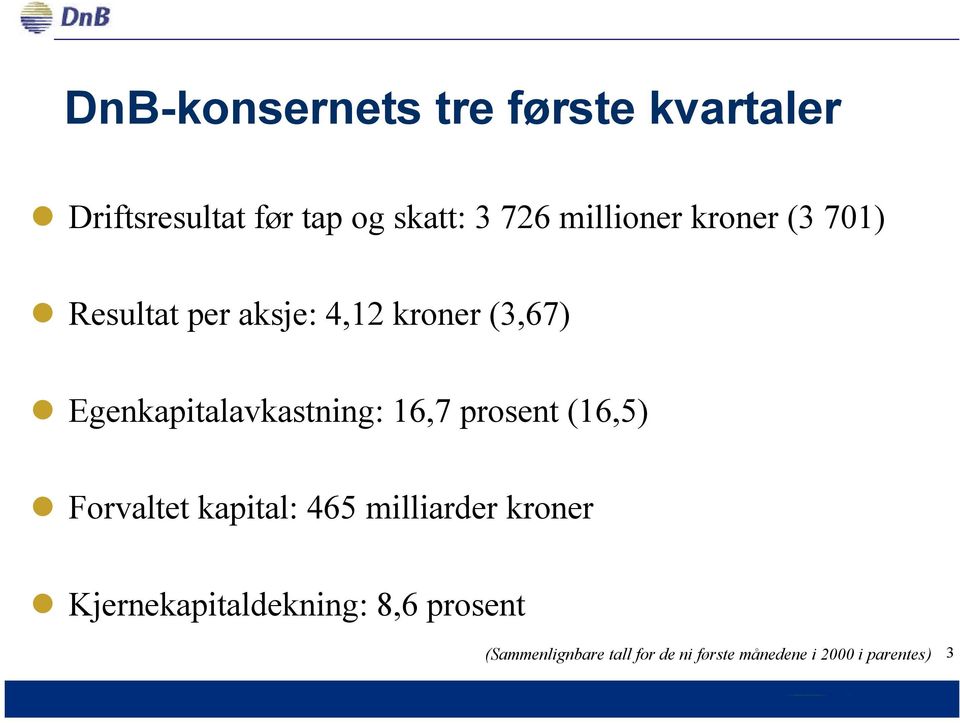 Egenkapitalavkastning: 16,7 prosent (16,5) Forvaltet kapital: 465 milliarder