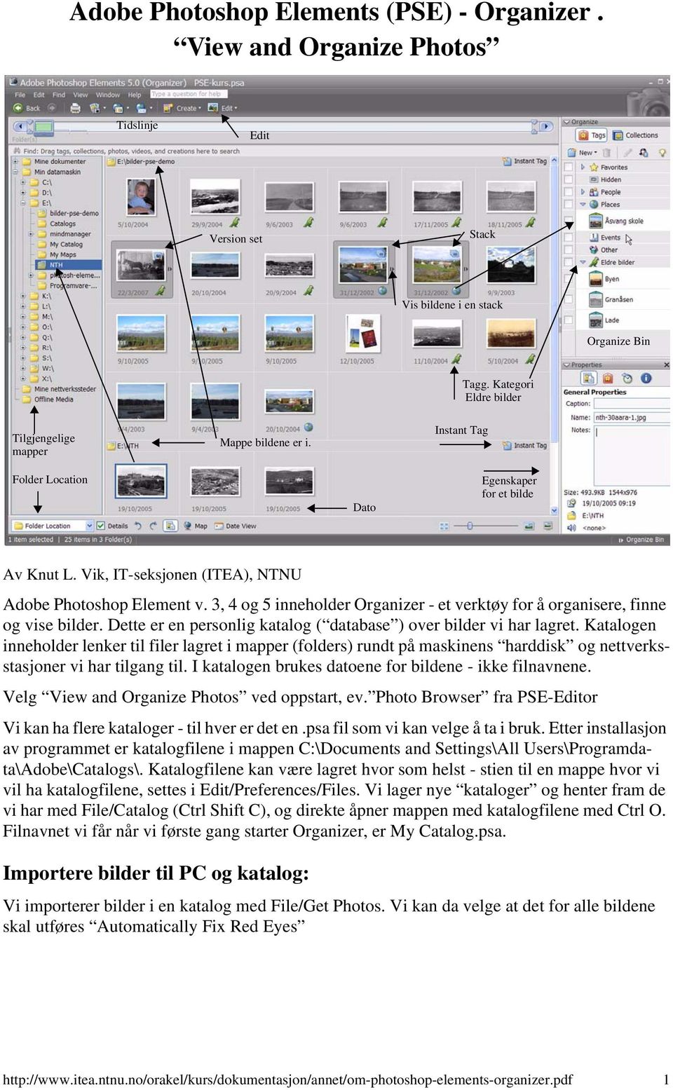 3, 4 og 5 inneholder Organizer - et verktøy for å organisere, finne og vise bilder. Dette er en personlig katalog ( database ) over bilder vi har lagret.