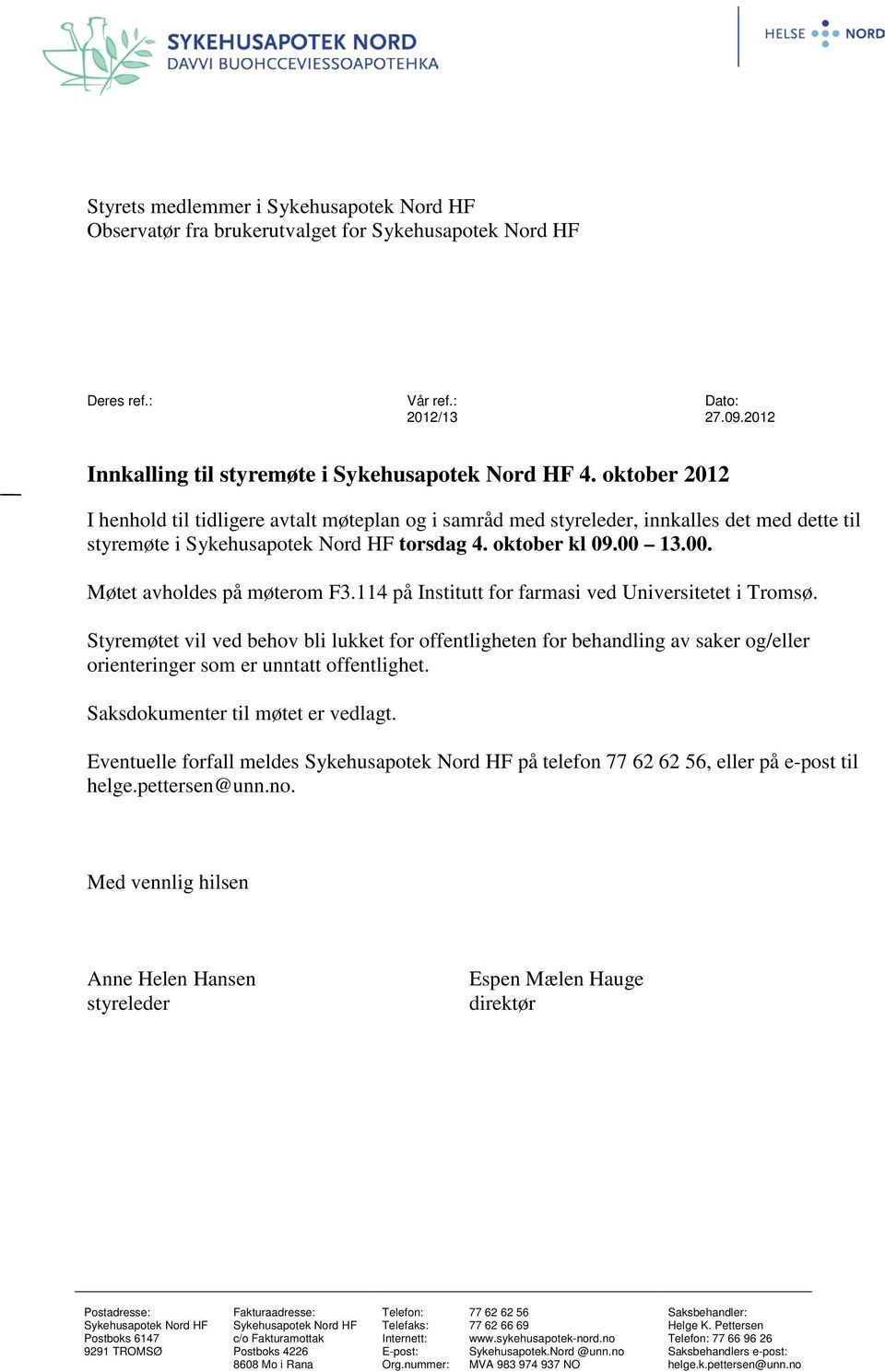 13.00. Møtet avholdes på møterom F3.114 på Institutt for farmasi ved Universitetet i Tromsø.