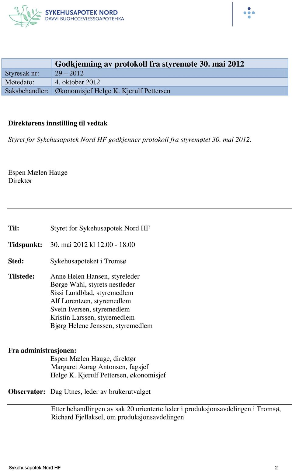 Espen Mælen Hauge Direktør Til: Styret for Sykehusapotek Nord HF Tidspunkt: 30. mai 2012 kl 12.00-18.