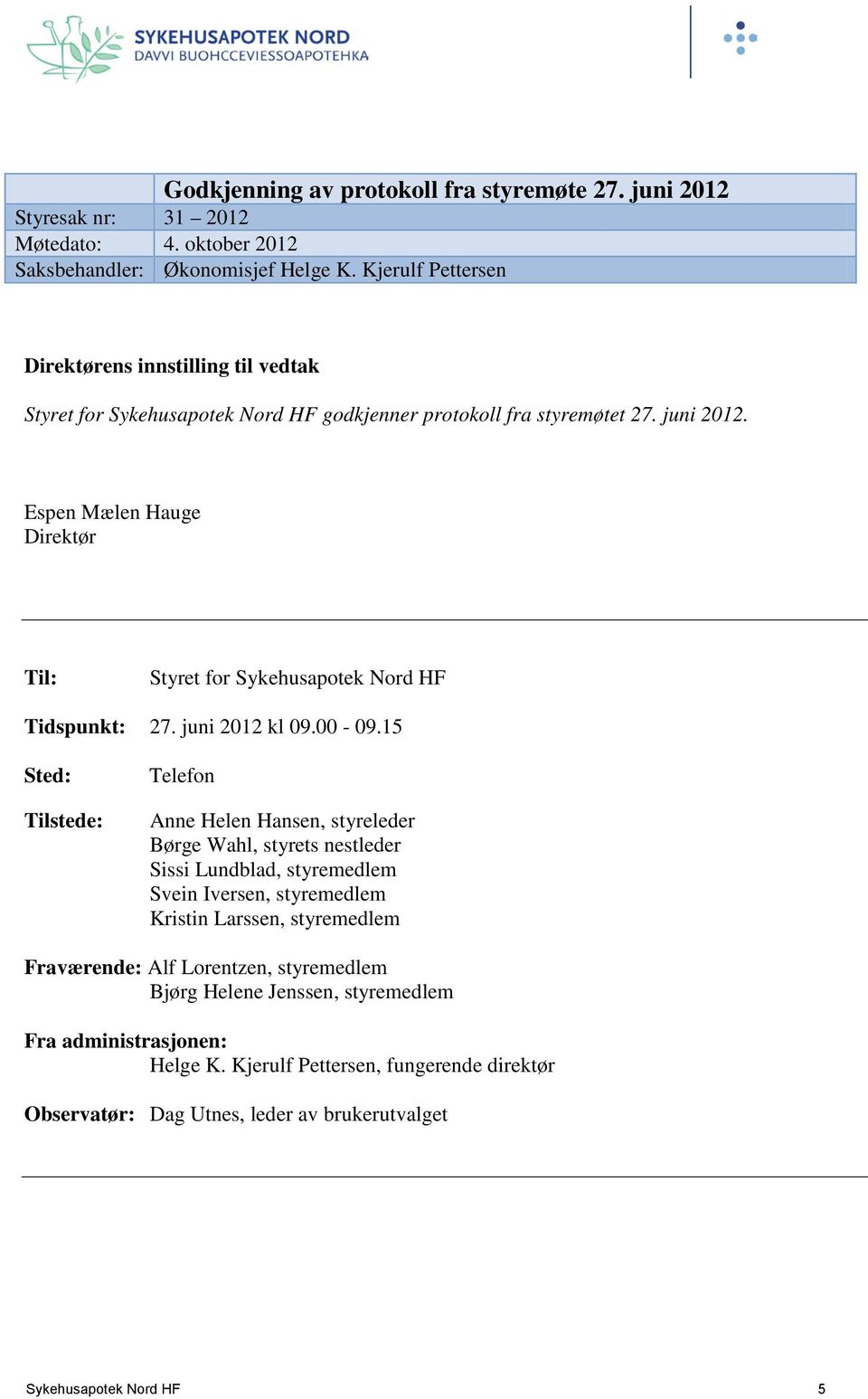 Espen Mælen Hauge Direktør Til: Styret for Sykehusapotek Nord HF Tidspunkt: 27. juni 2012 kl 09.00-09.