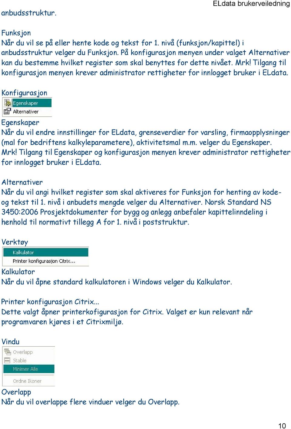 Tilgang til konfigurasjon menyen krever administrator rettigheter for innlogget bruker i ELdata.