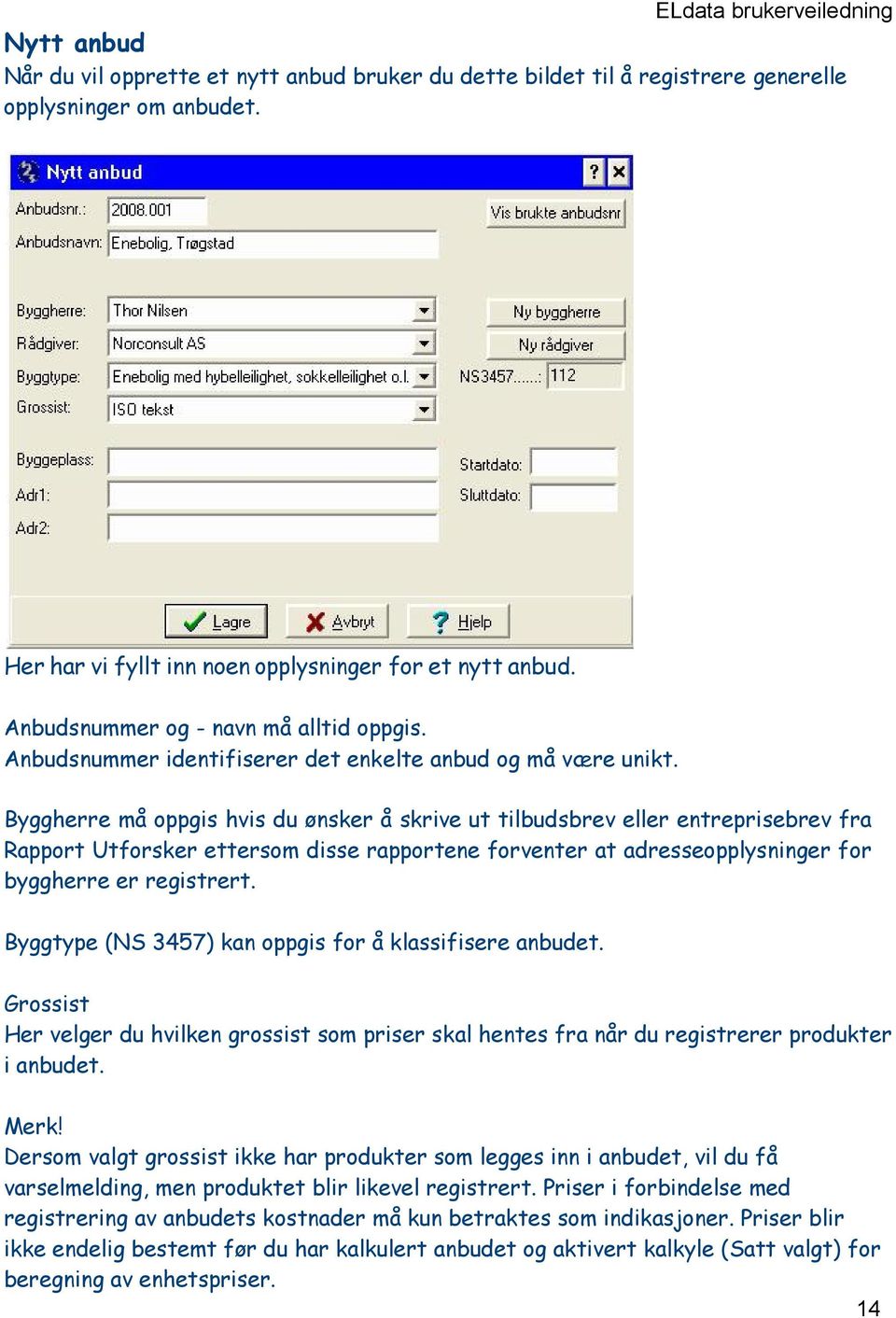 Byggherre må oppgis hvis du ønsker å skrive ut tilbudsbrev eller entreprisebrev fra Rapport Utforsker ettersom disse rapportene forventer at adresseopplysninger for byggherre er registrert.