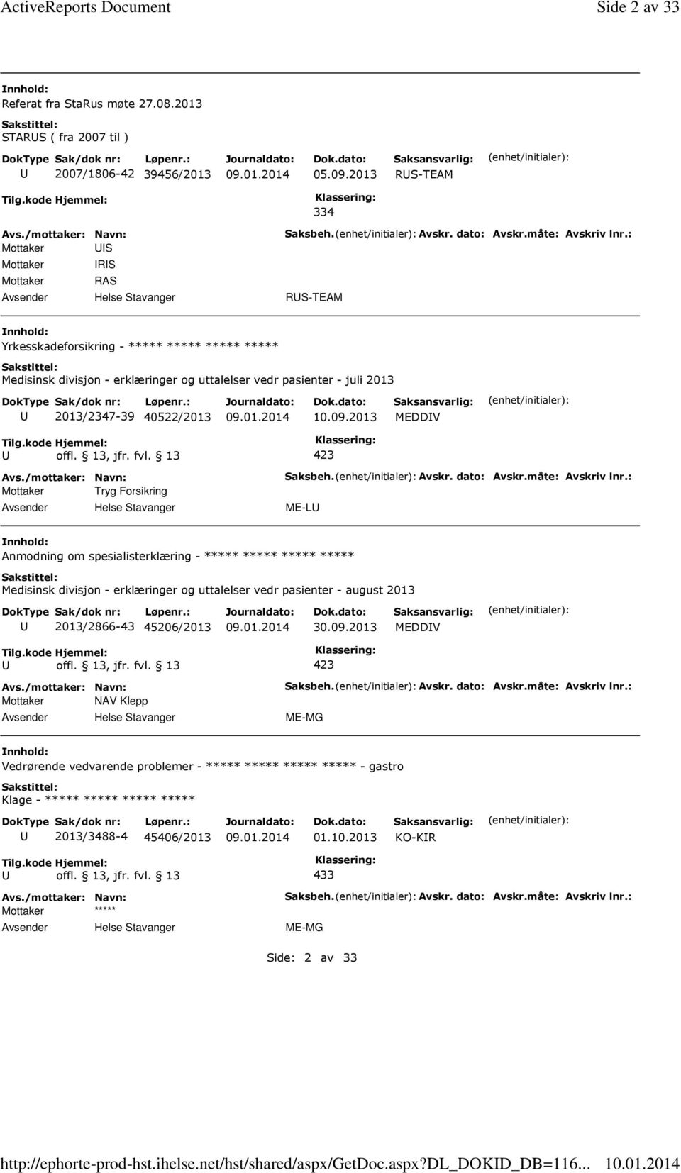 : RS-TEAM Yrkesskadeforsikring - ***** ***** ***** ***** Medisinsk divisjon - erklæringer og uttalelser vedr pasienter - juli 2013 2013/2347-39 40522/2013 10.09.