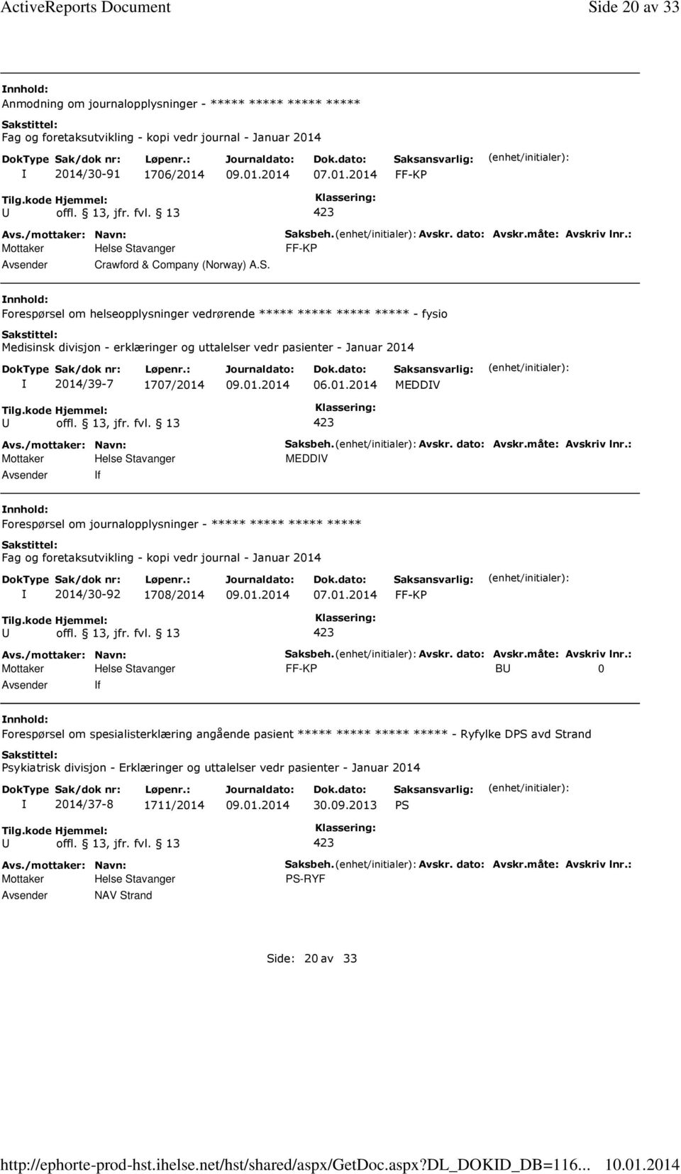 : Forespørsel om helseopplysninger vedrørende ***** ***** ***** ***** - fysio Medisinsk divisjon - erklæringer og uttalelser vedr pasienter - Januar 2014 2014/39-7 1707/2014 MEDDV f Saksbeh. Avskr.