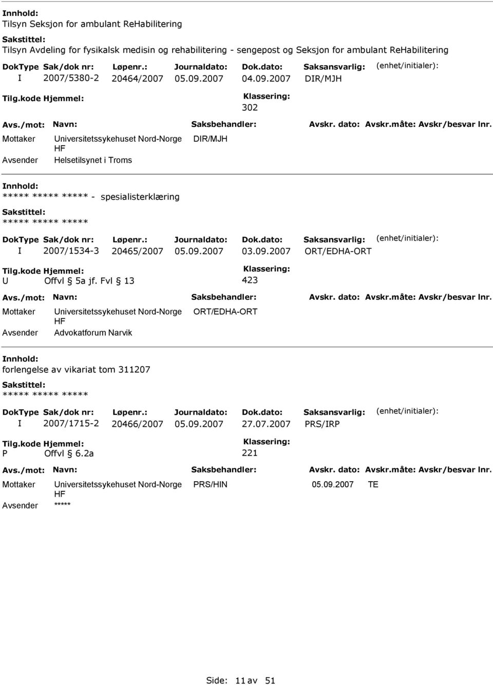 nnhold: - spesialisterklæring 2007/1534-3 20465/2007 ORT/EDHA-ORT U Offvl 5a jf.