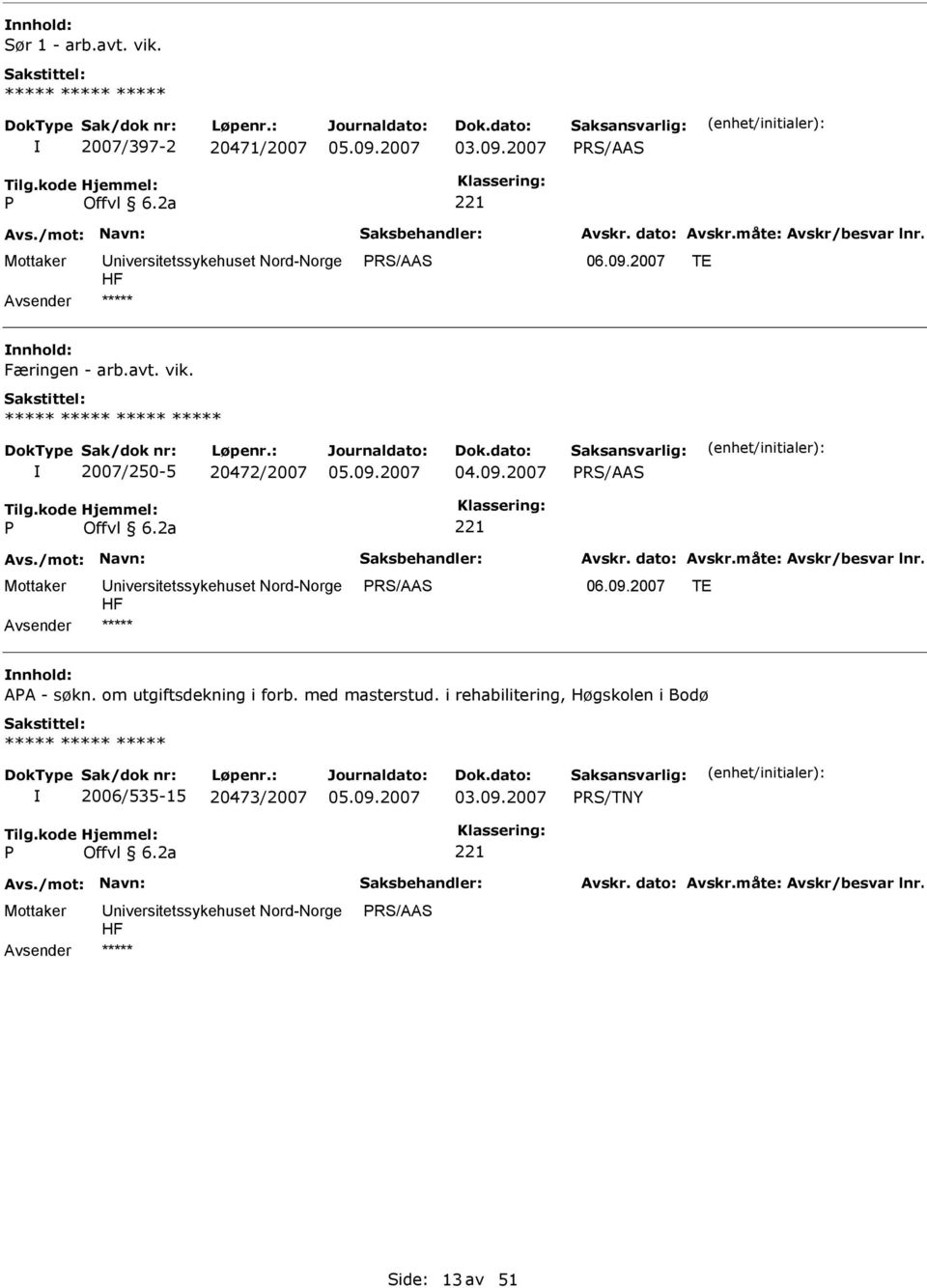 2007/250-5 20472/2007 RS/AAS RS/AAS nnhold: AA - søkn.