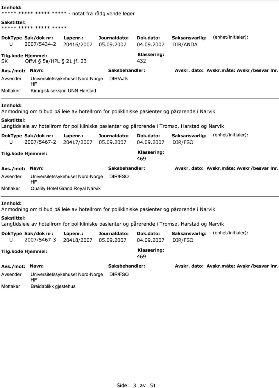 for polikliniske pasienter og pårørende i Tromsø, Harstad og Narvik U 2007/5467-2 20417/2007 DR/FSO 469 Quality Hotel Grand Royal Narvik DR/FSO nnhold: Anmodning om